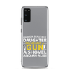 I Have A Beautiful Daughter. I Also Have A Gun, A Shovel, And An Alibi Clear Case for Samsung®