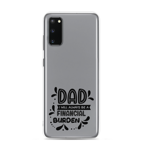 Dad I will Always Be a Financial Burden Clear Case for Samsung®