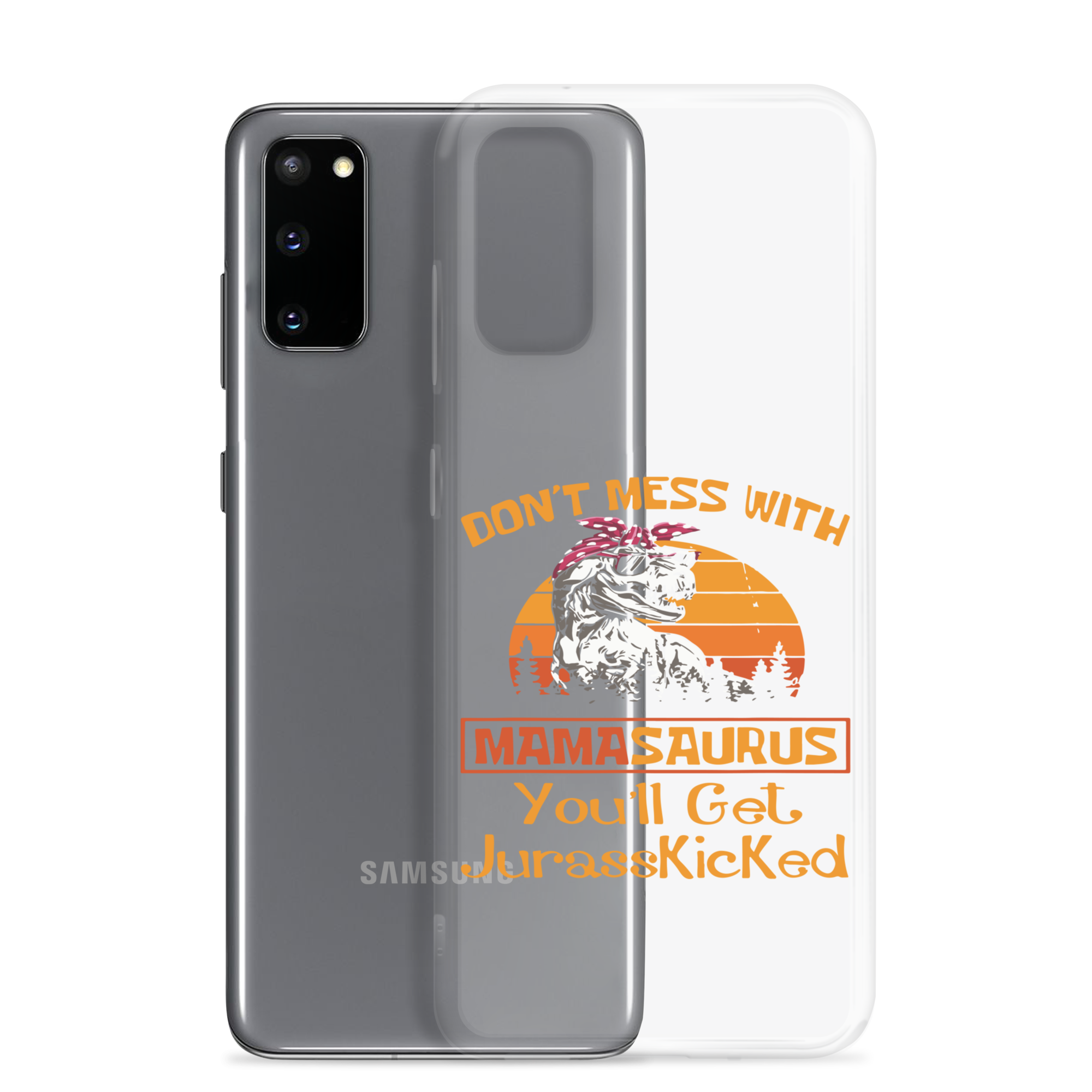 Don't Mess With Mamasaurus You'll Get Jurasskicked Clear Case for Samsung®