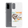 Full Time Dad Part Time Fisher Clear Case for Samsung®