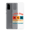 I Tell Dad Jokes Periodically But Only When I'm In My Element Clear Case for Samsung®