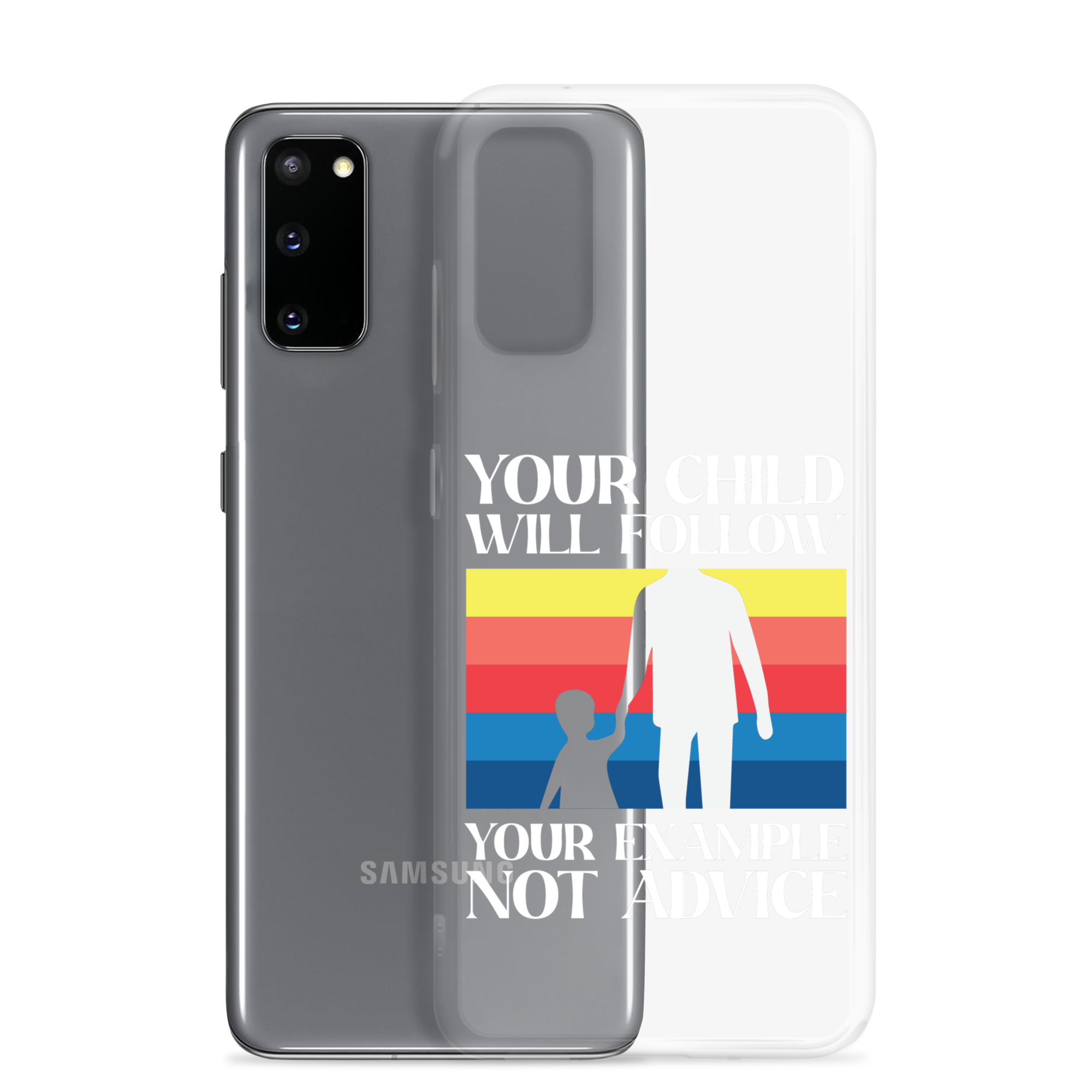 Your Child Will Follow Your Example Not Advice Clear Case for Samsung®