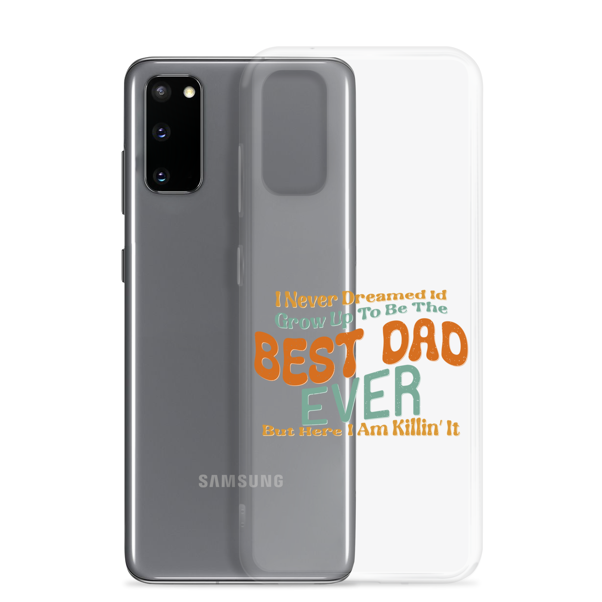 I Never Dreamed I'd Grow Up To Be The Best Dad Ever But Here I'm Killin' It Clear Case for Samsung®