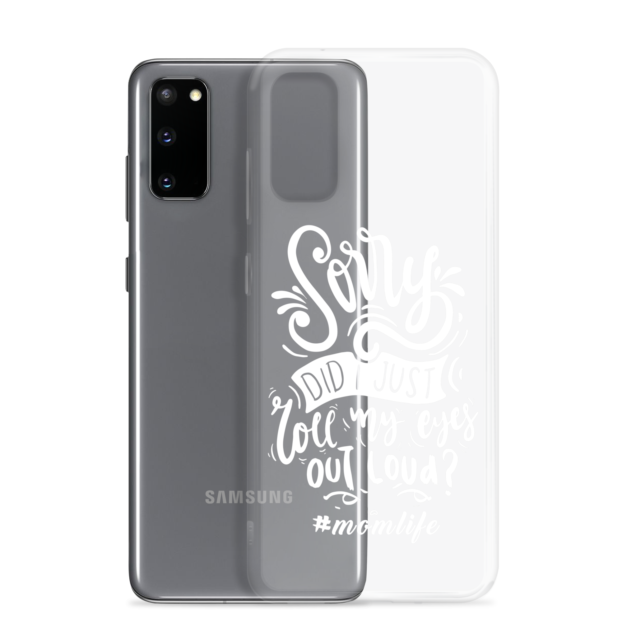 Sorry Did I Just Roll My Eyes Out Loud? #Momlife Clear Case for Samsung®