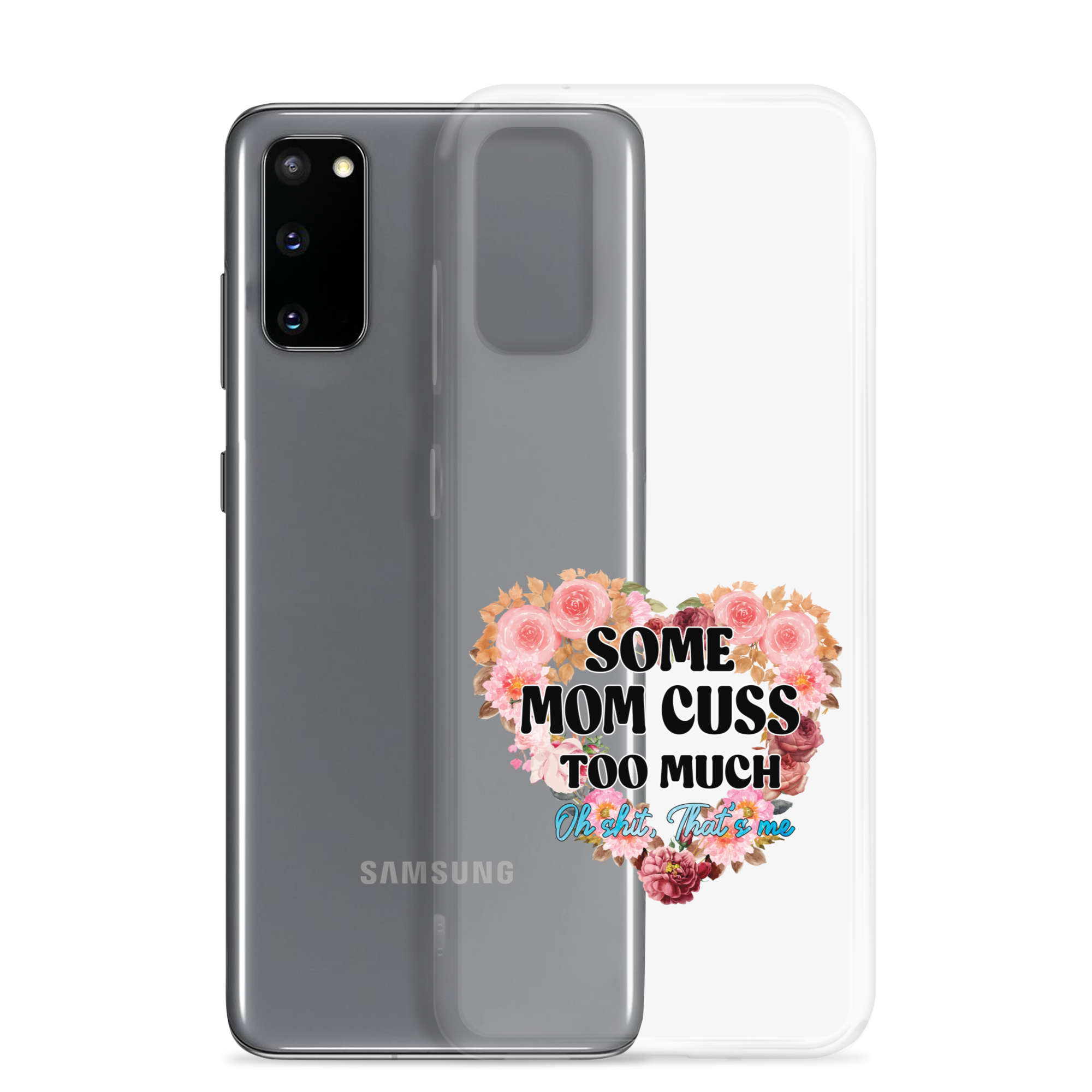 Some Mom Cuss Too Much. Oh Shit, That's Me Clear Case for Samsung®