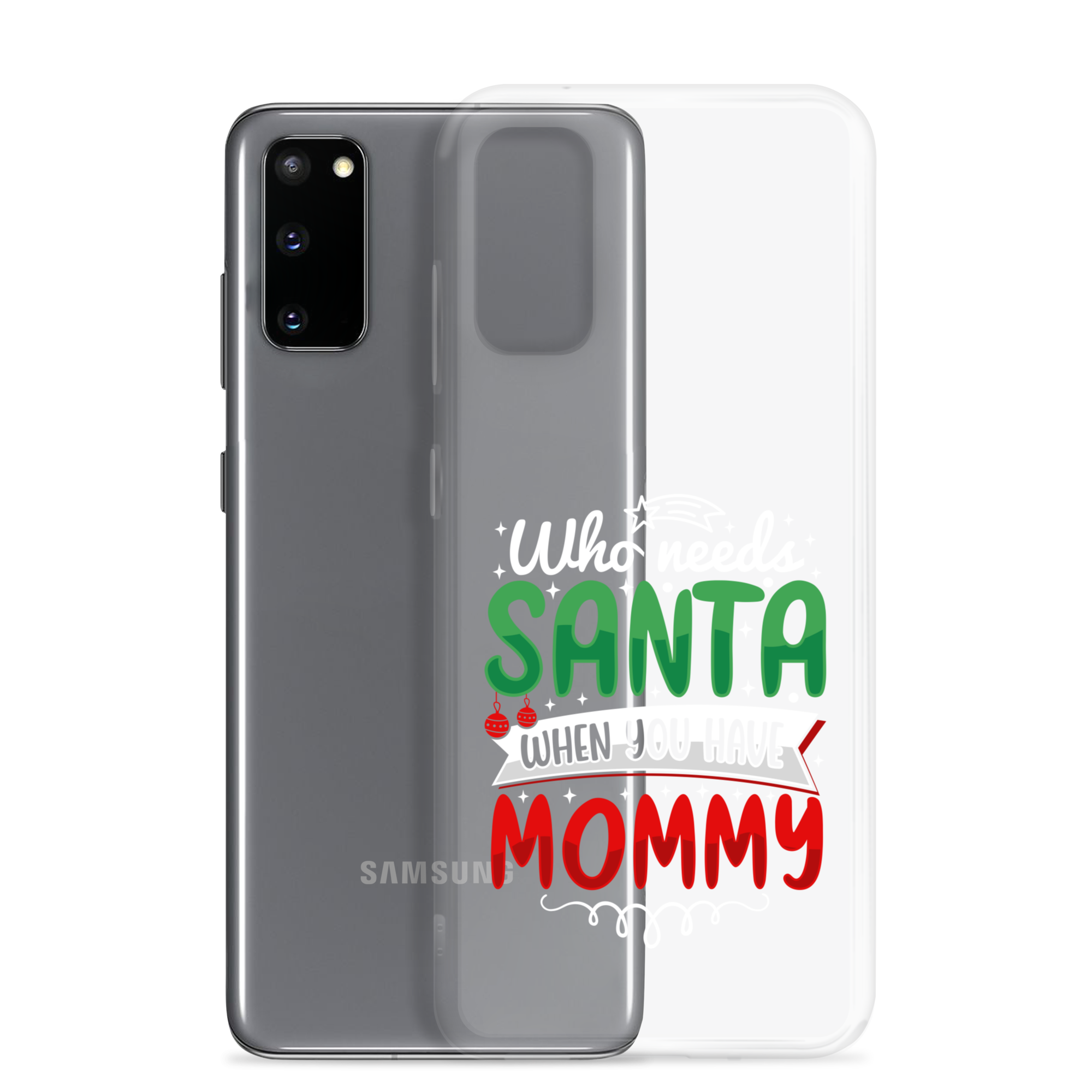 Who Needs Santa When You Have Mommy Clear Case for Samsung®