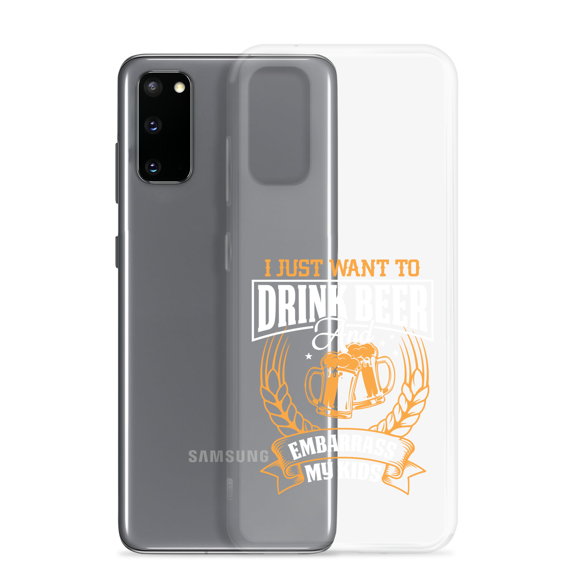 I Just Want To Drink Beer And Embarrass My Kids Clear Case for Samsung®