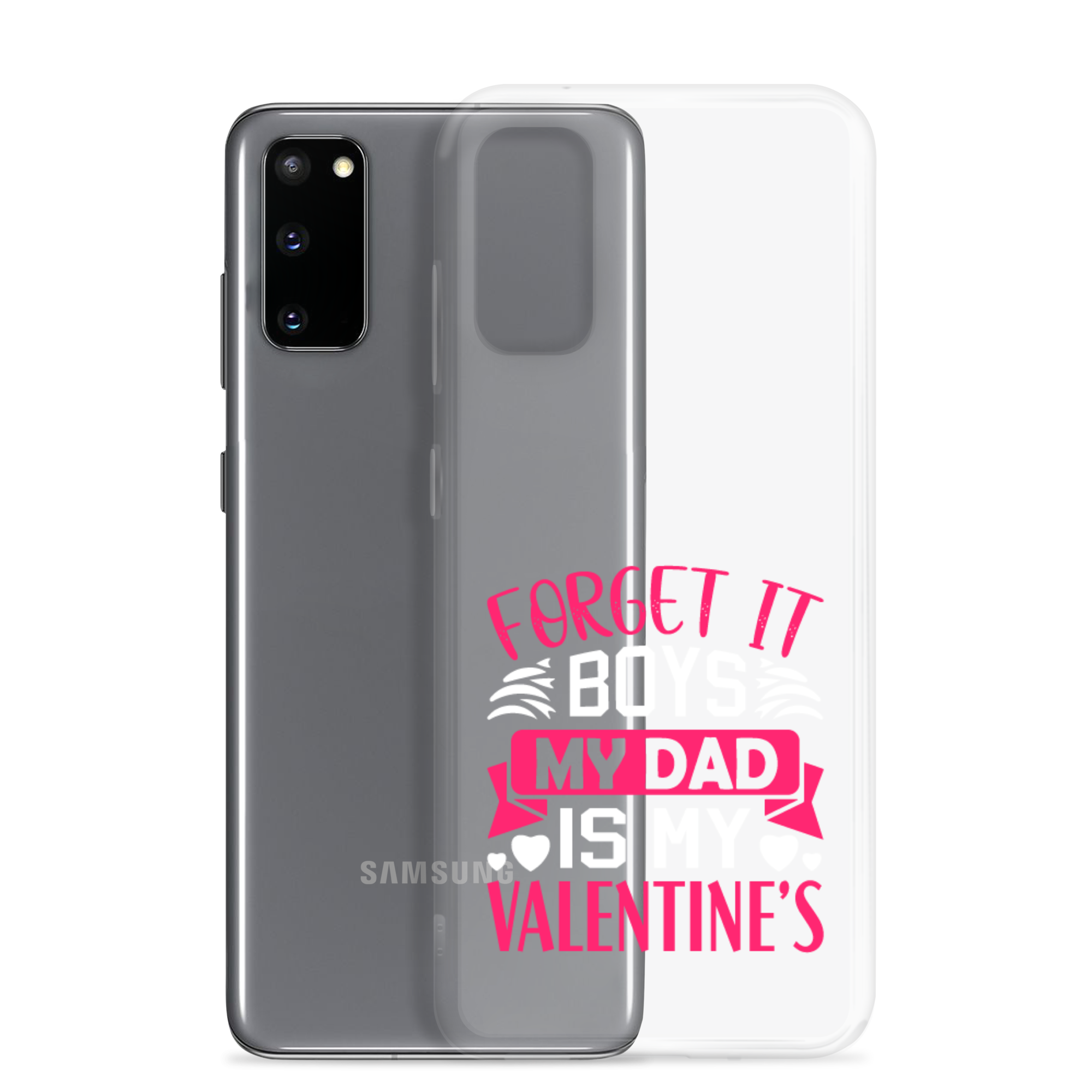 Forget It Boys My Dad is My Valentine's Clear Case for Samsung®