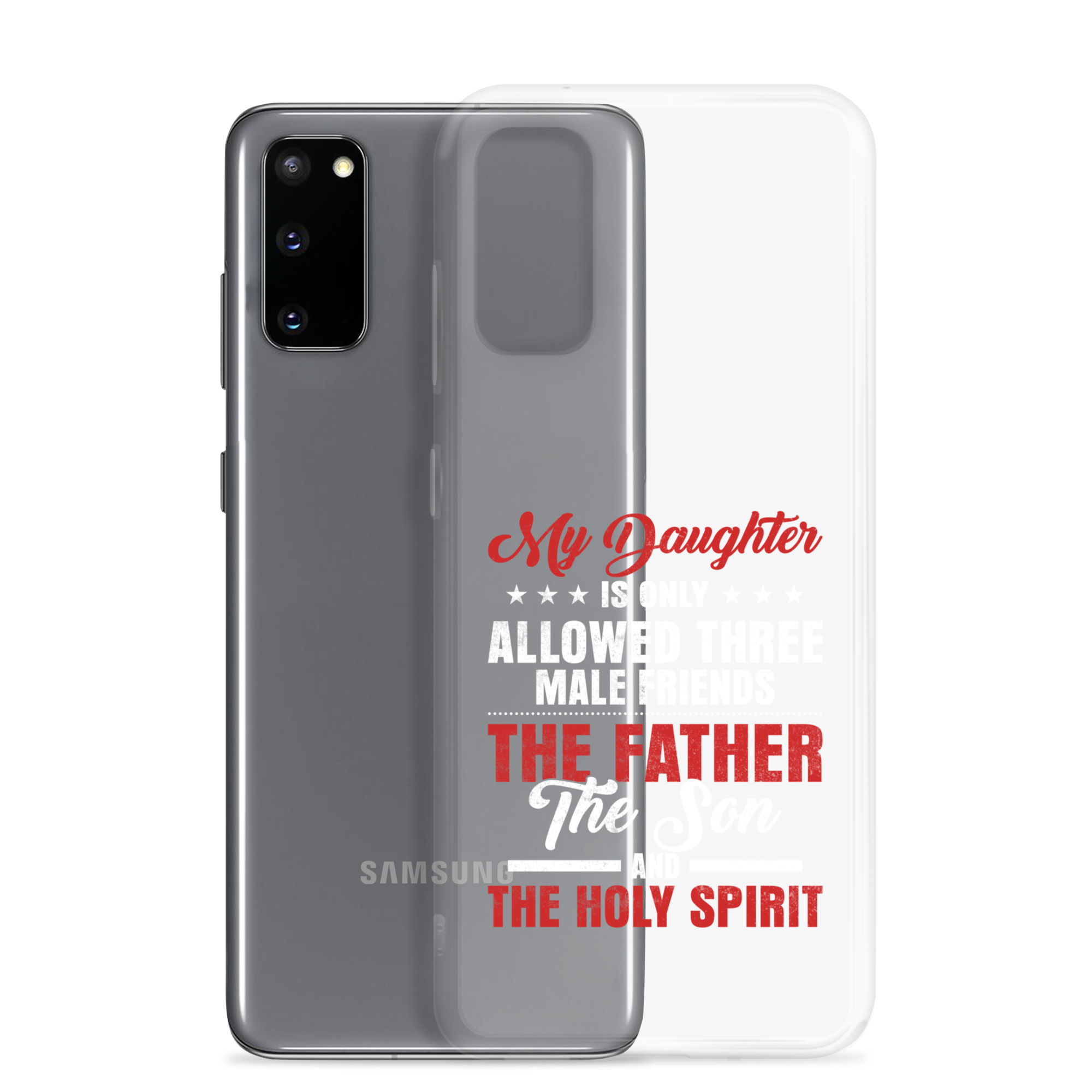 My Daughter Is Only Allowed Three Male Friends: The Father, The Son And The Holy Spirit Clear Case for Samsung®