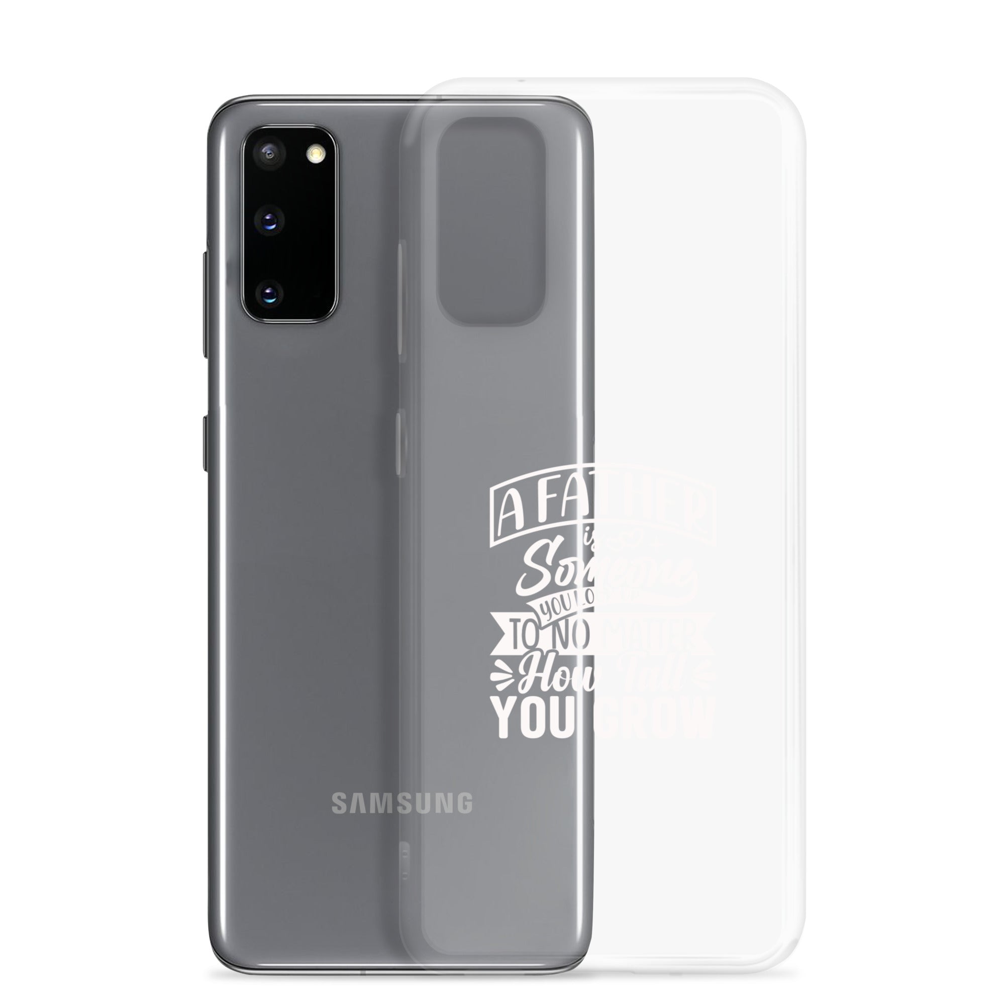 A Father Is Someone You Look Up To No Matter How Tall You Grow Clear Case for Samsung®