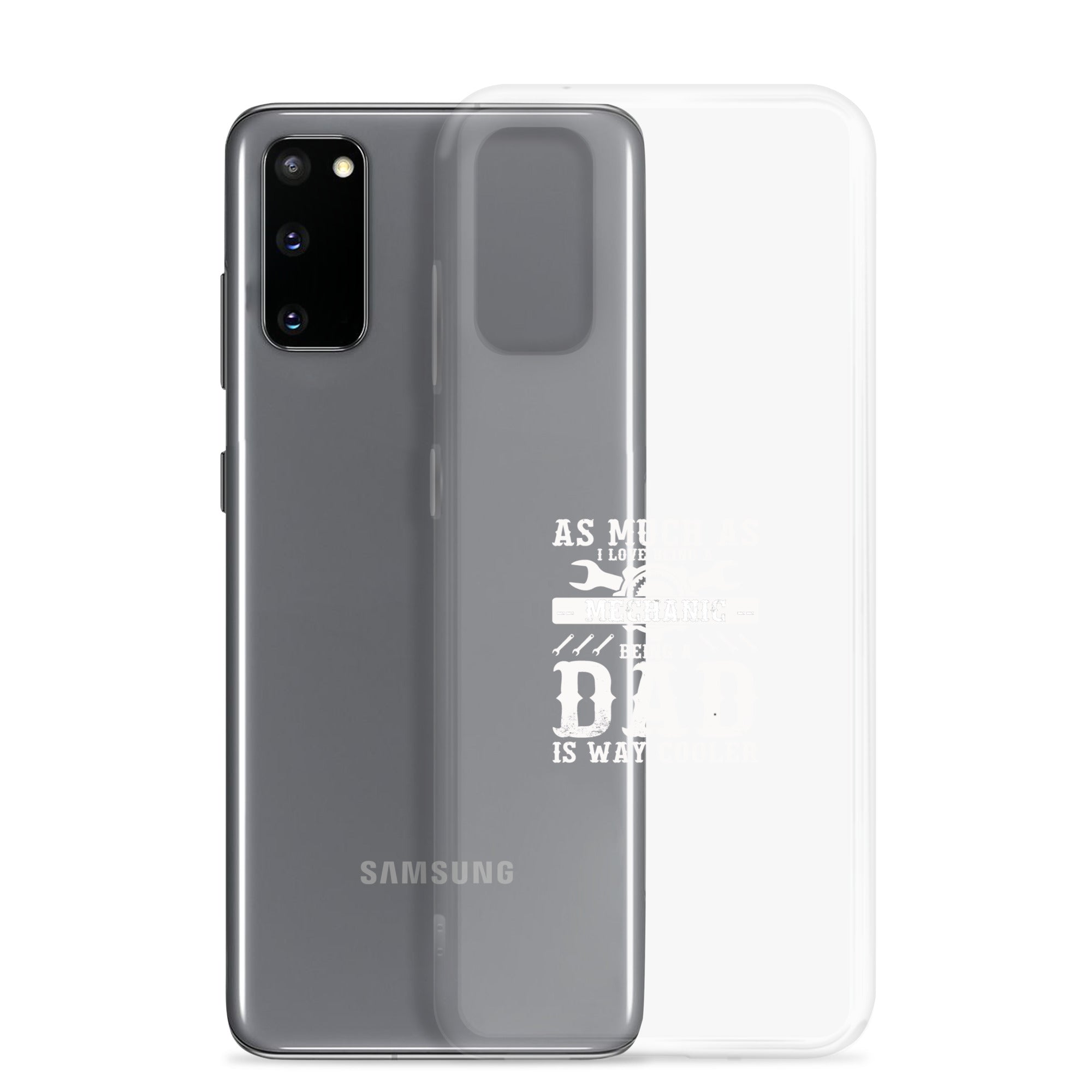 As Much As I Love Begin A Mechanic Begin A Dad Is Way Cooler Clear Case for Samsung®