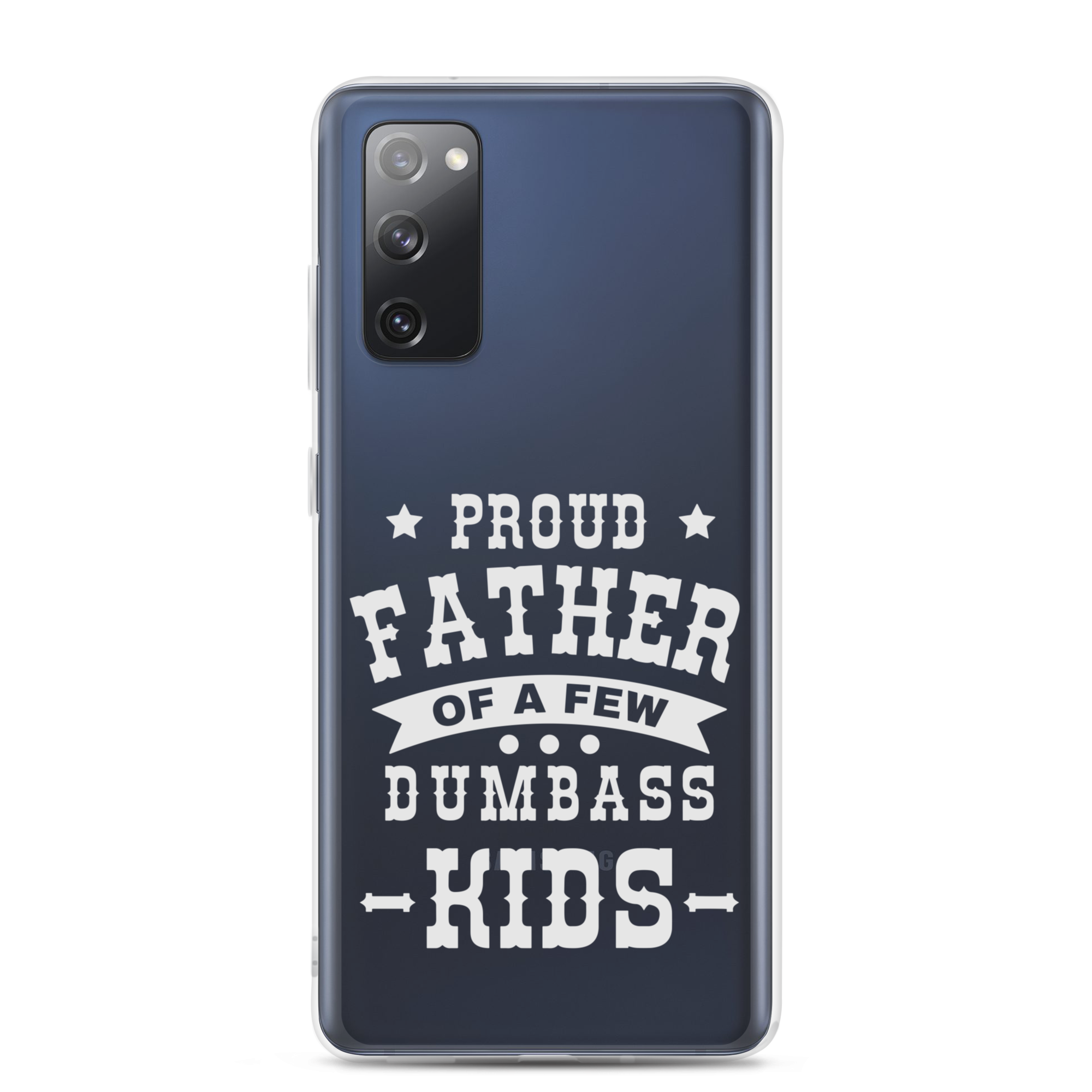 Proud Father Of A Few Dumbass Kids Clear Case for Samsung®