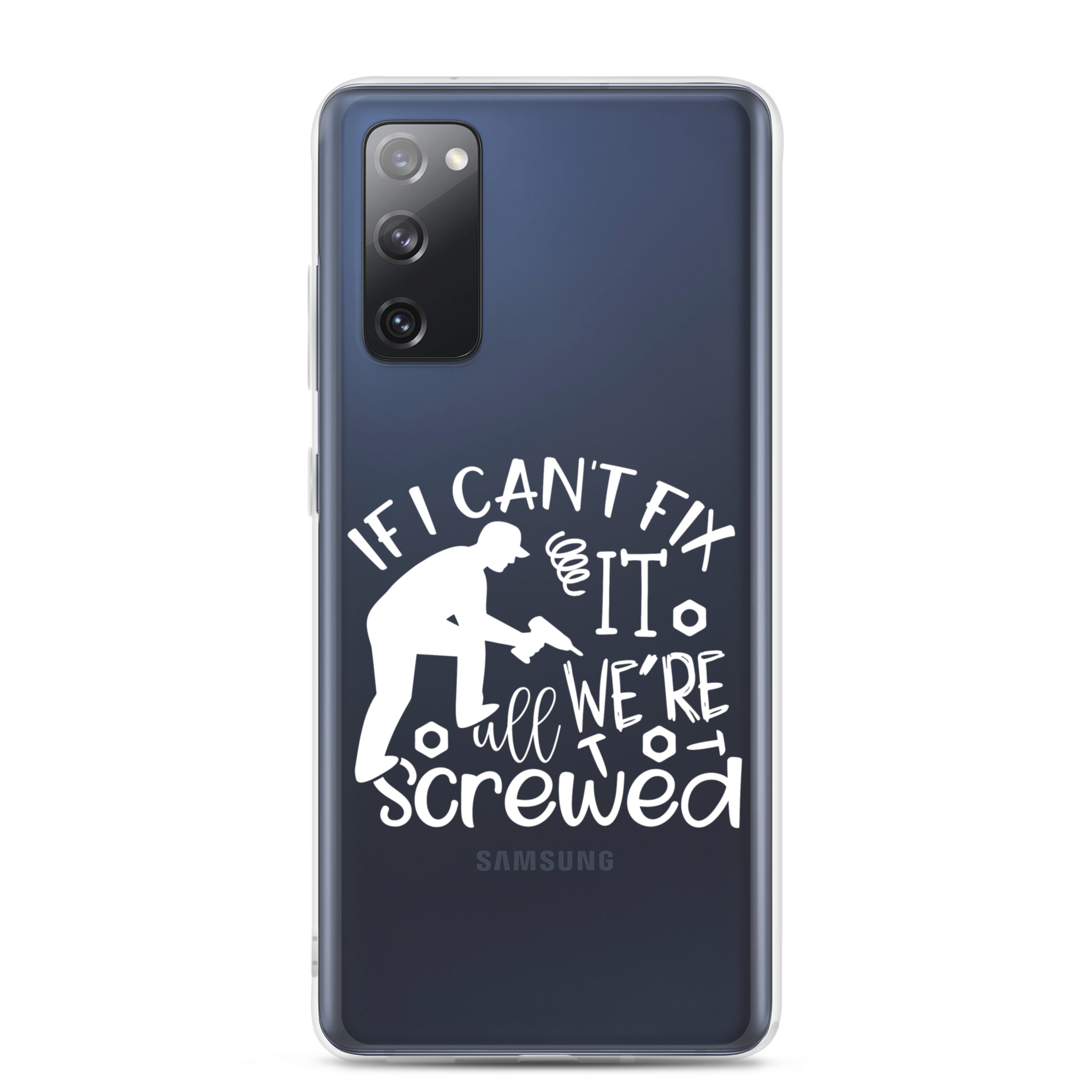 If I Can't Fix It We're All Screwed Clear Case for Samsung®