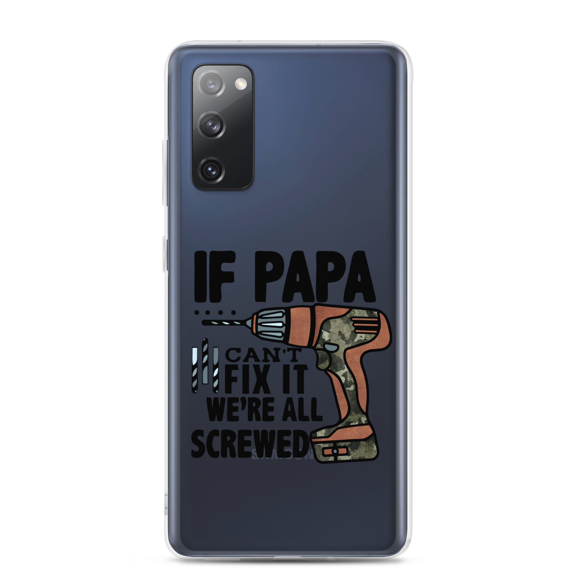 If Papa Can't Fix it We're all Screwed Clear Case for Samsung®