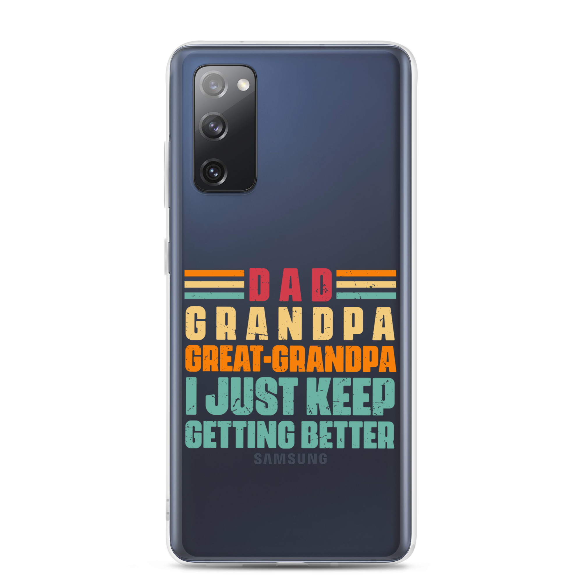 Dad Grandpa Great-Grandpa I Just Keep Getting Better Clear Case for Samsung®