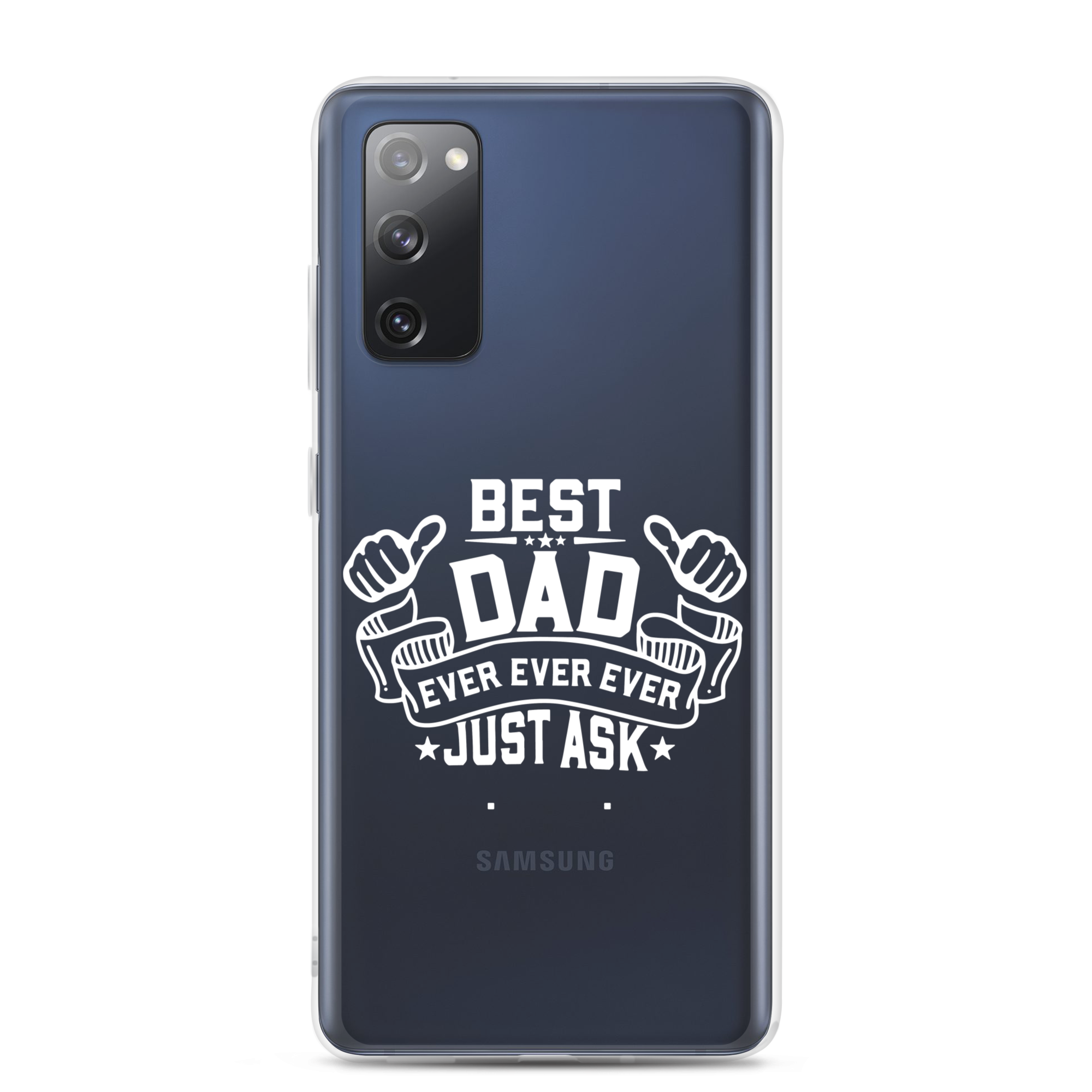 Best Dad Ever Ever Ever Just Ask Clear Case for Samsung®