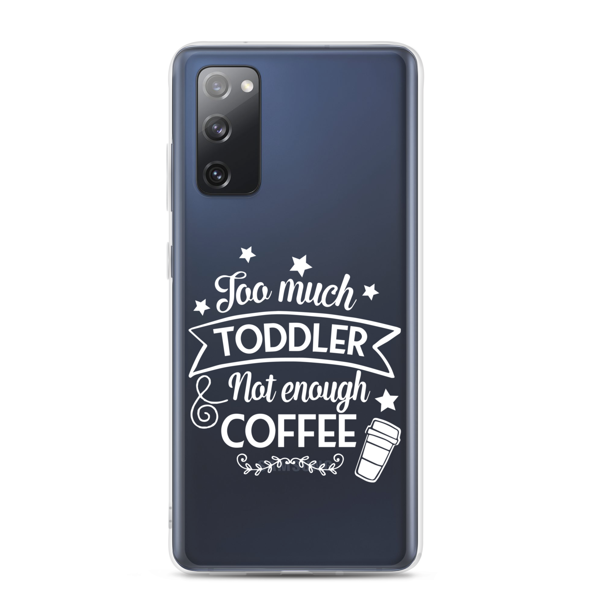 Too Much Toddler Not Enough Coffee Clear Case for Samsung®