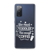 Too Much Toddler Not Enough Coffee Clear Case for Samsung®