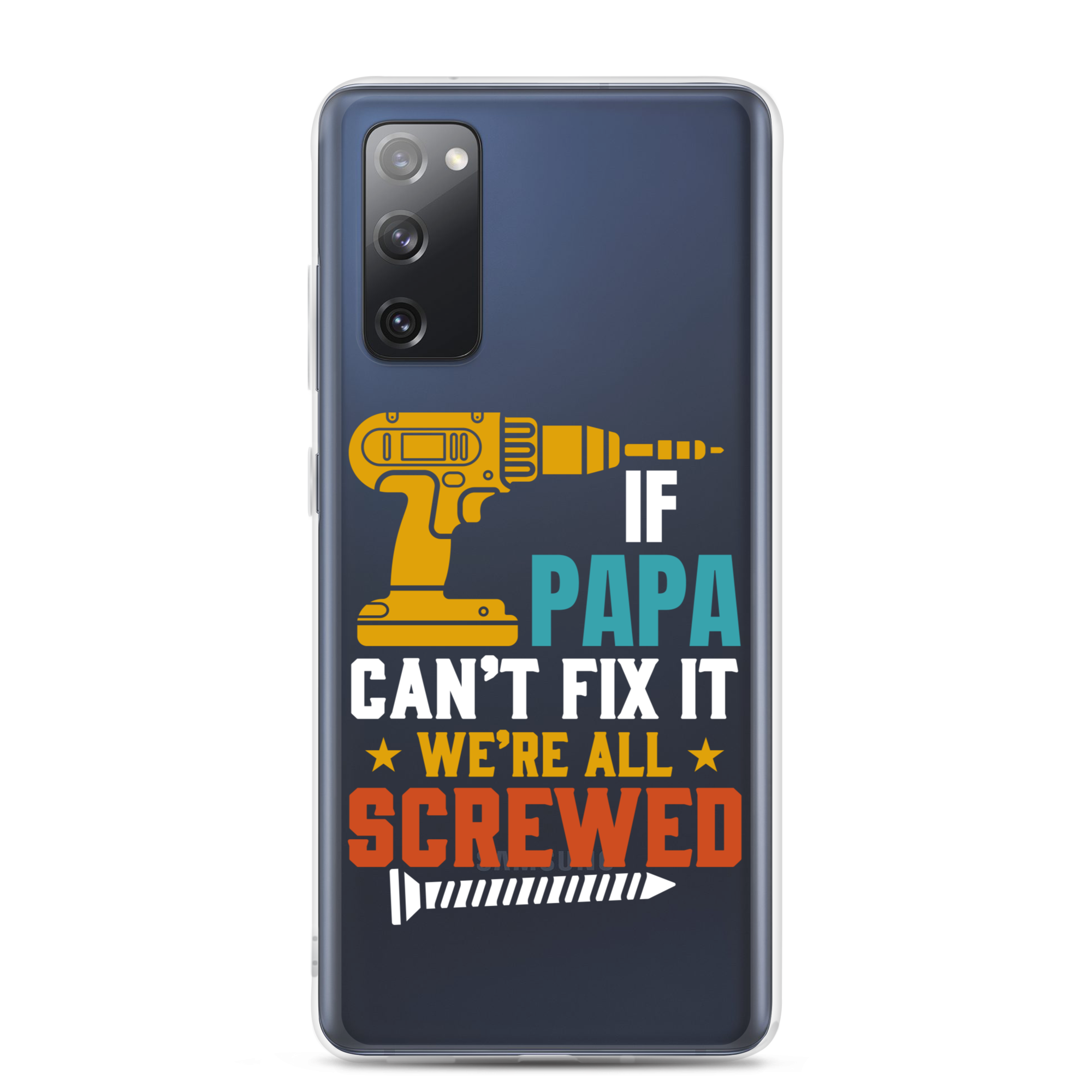 If Papa Can't Fix It We're All Screwed Clear Case for Samsung®