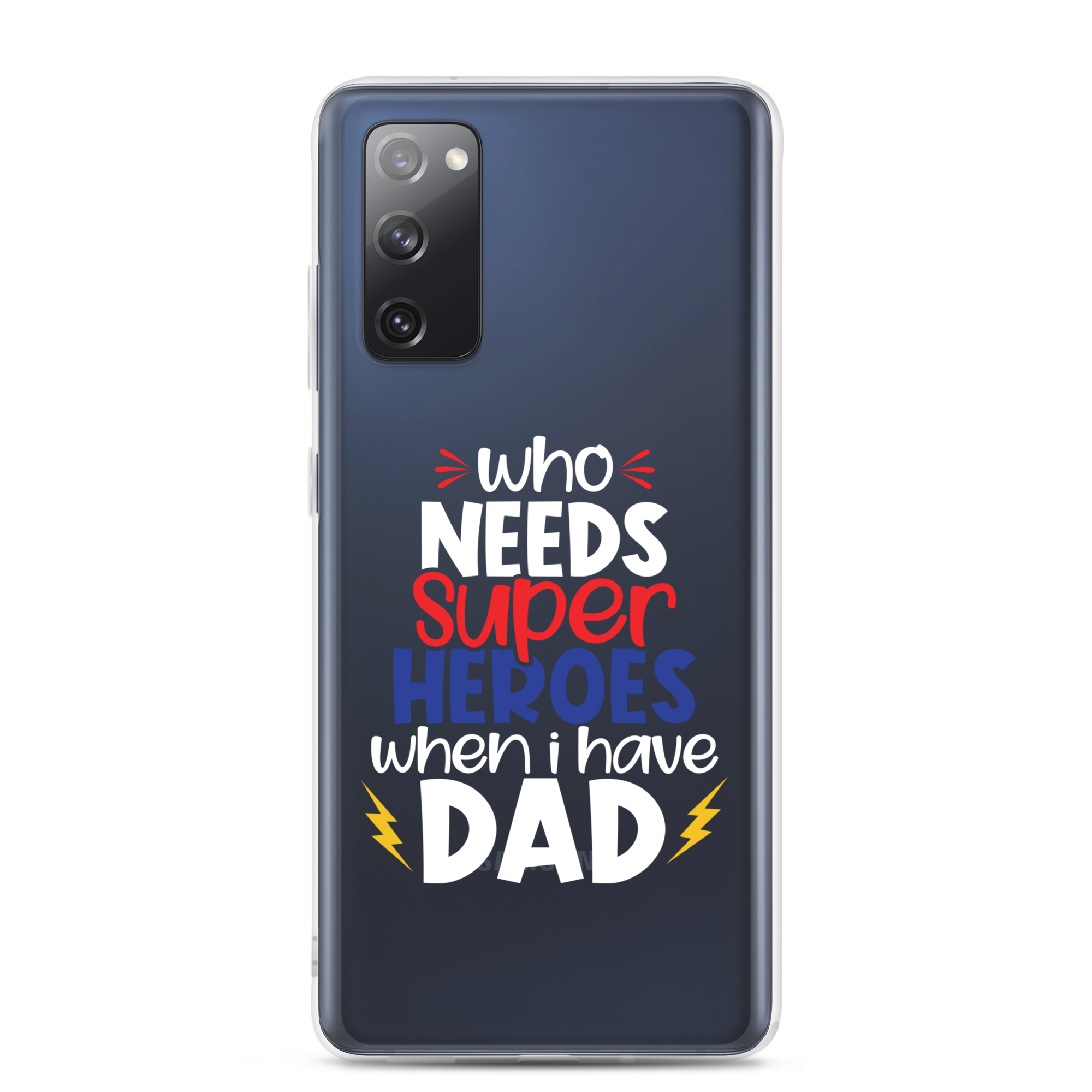 Who Needs Super Heroes When I Have Dad Clear Case for Samsung®