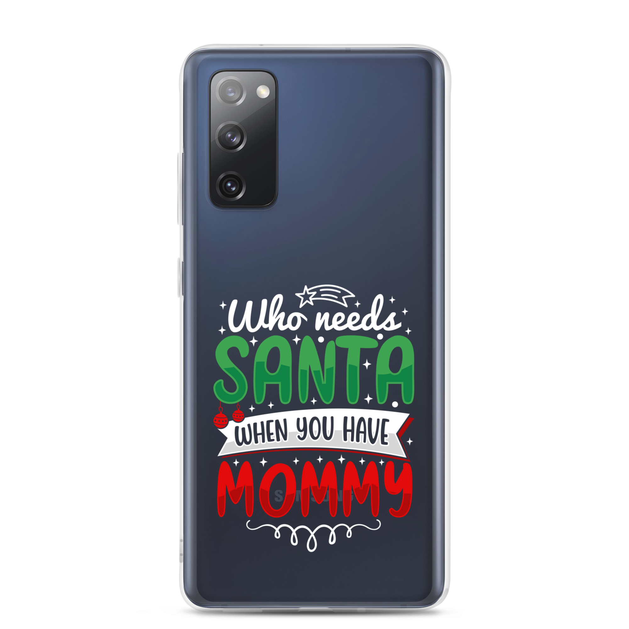 Who Needs Santa When You Have Mommy Clear Case for Samsung®