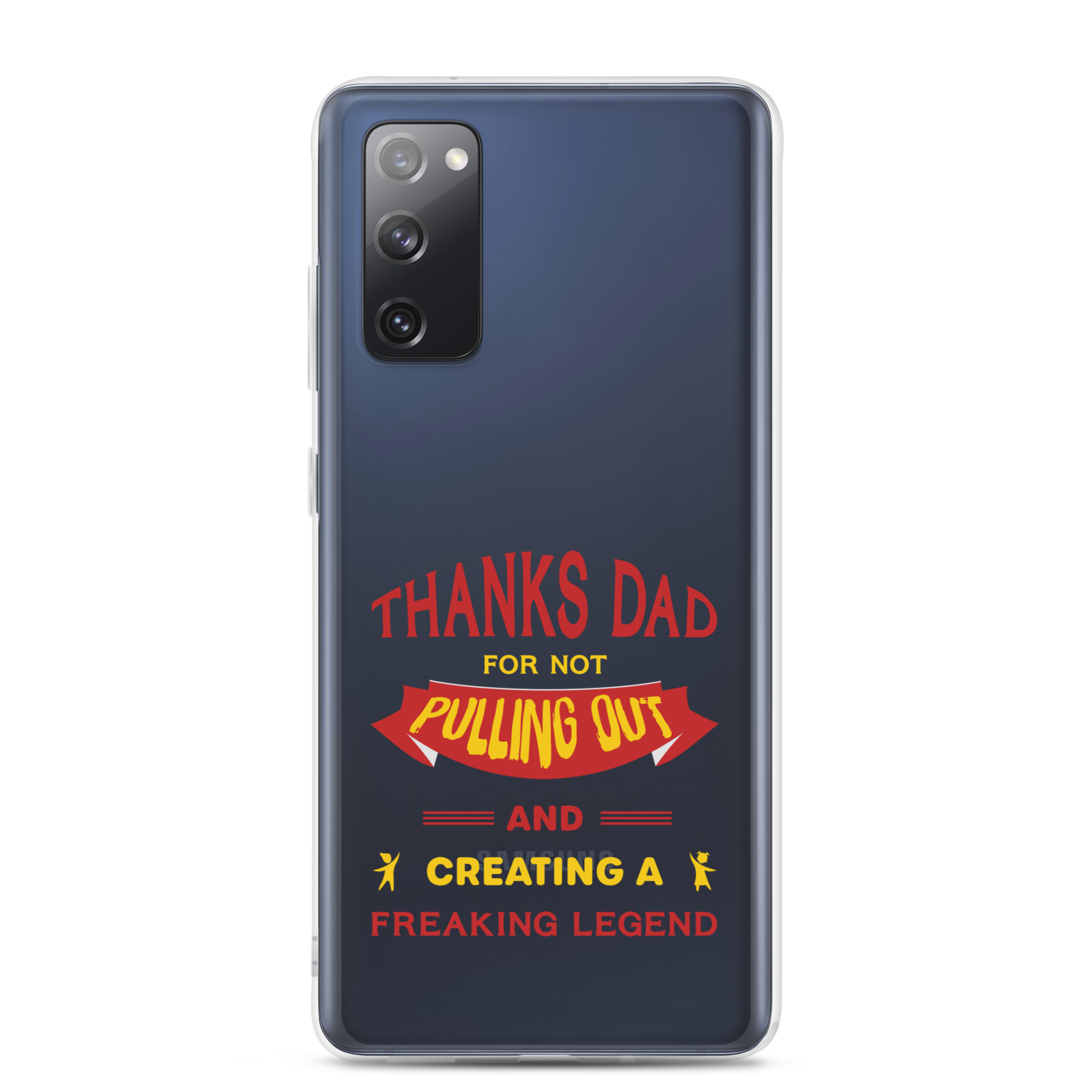 Thanks Dad For Not Pulling Out And Creating A Freaking Legend Clear Case for Samsung®