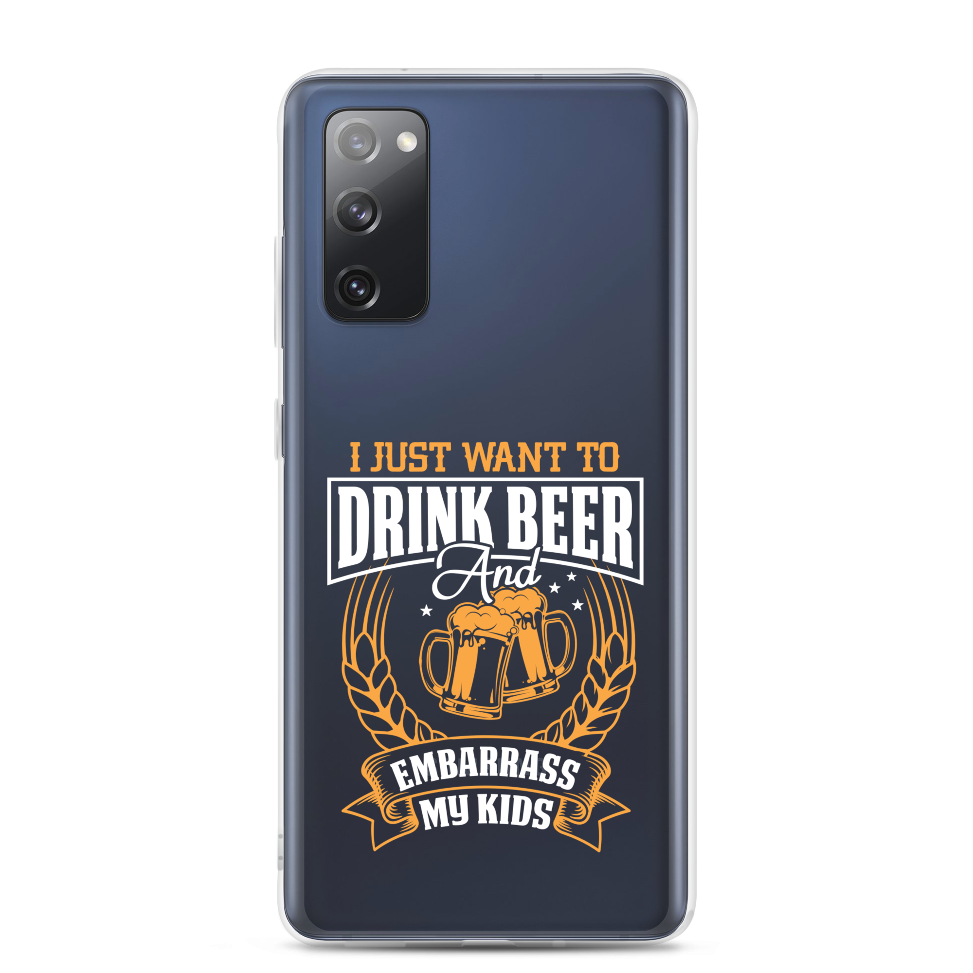 I Just Want To Drink Beer And Embarrass My Kids Clear Case for Samsung®