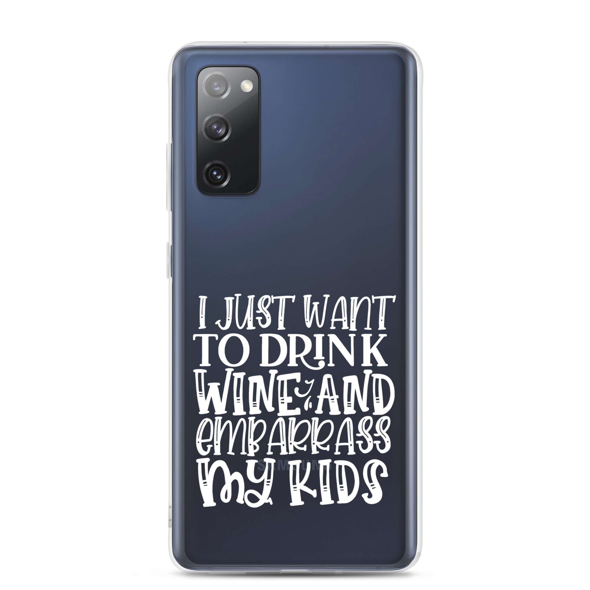 I Just Want To Drink Wine And Embarrass My Kids Clear Case for Samsung®