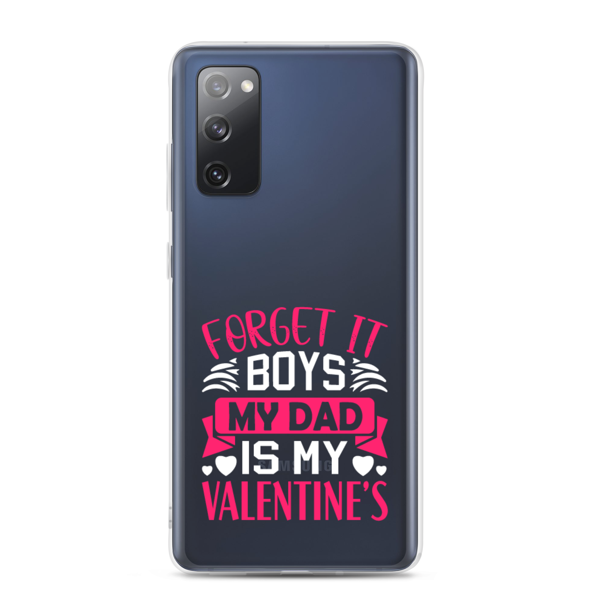 Forget It Boys My Dad is My Valentine's Clear Case for Samsung®