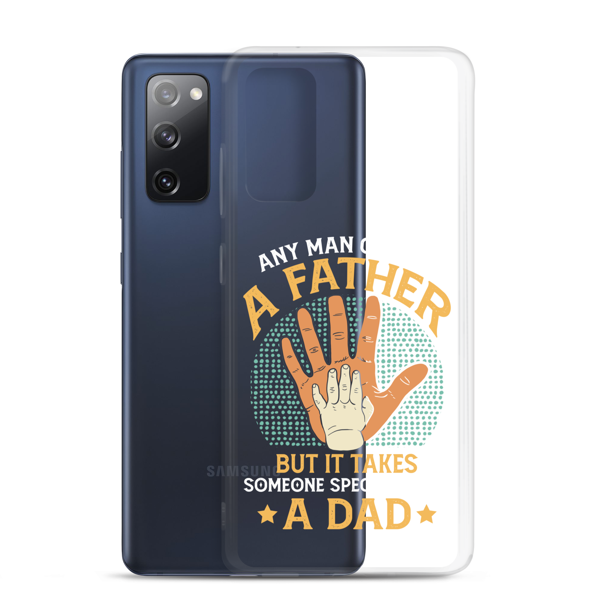 Any Man Can Be A Father But It Takes Someone Special To Be A Father Clear Case for Samsung®