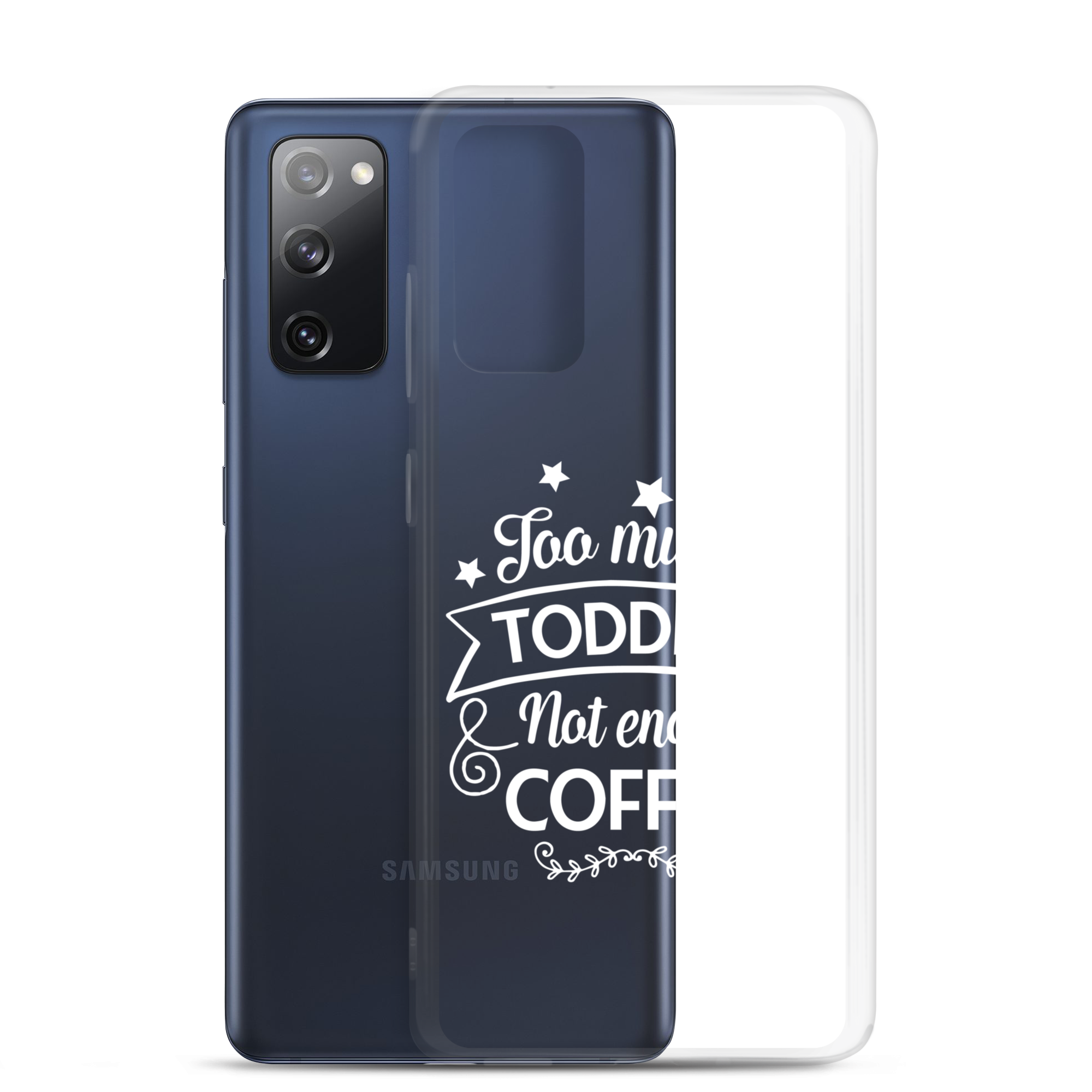 Too Much Toddler Not Enough Coffee Clear Case for Samsung®