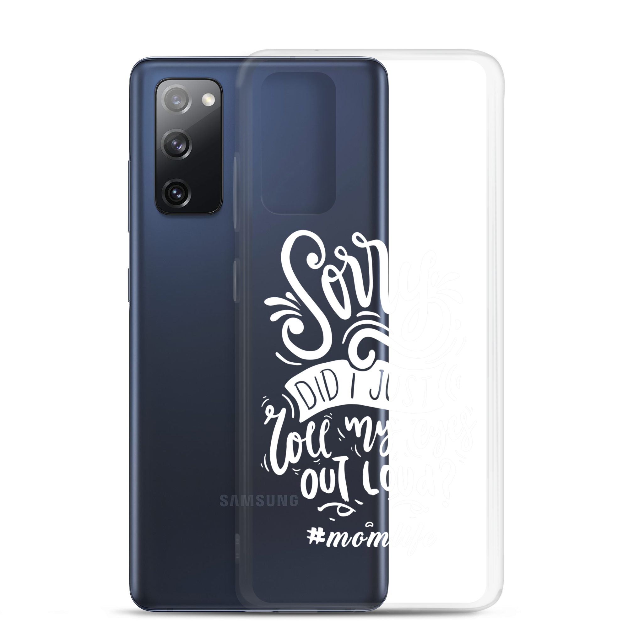 Sorry Did I Just Roll My Eyes Out Loud? #Momlife Clear Case for Samsung®