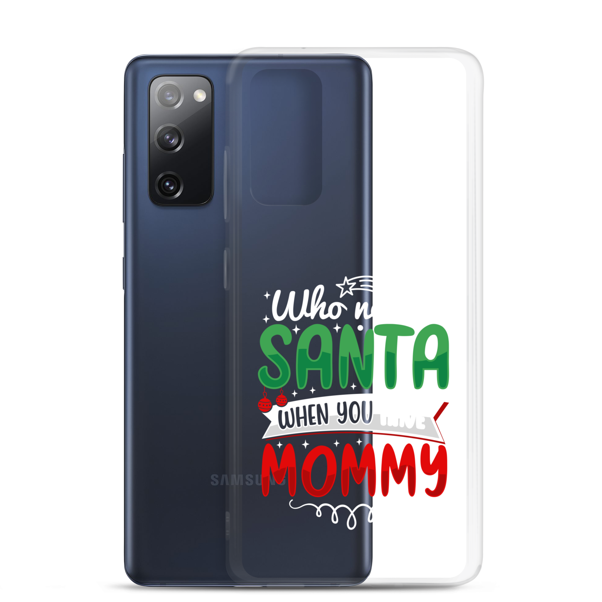 Who Needs Santa When You Have Mommy Clear Case for Samsung®