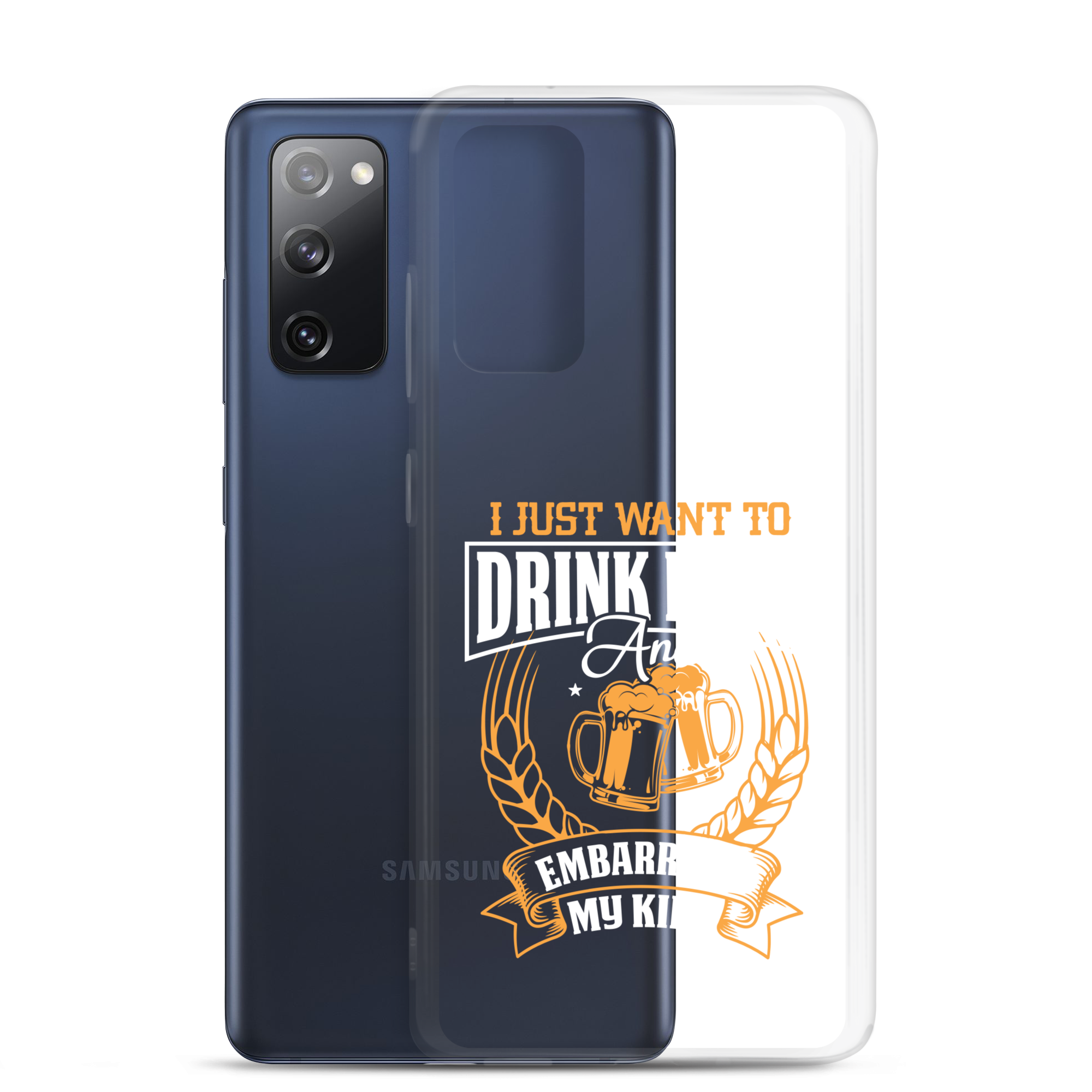 I Just Want To Drink Beer And Embarrass My Kids Clear Case for Samsung®