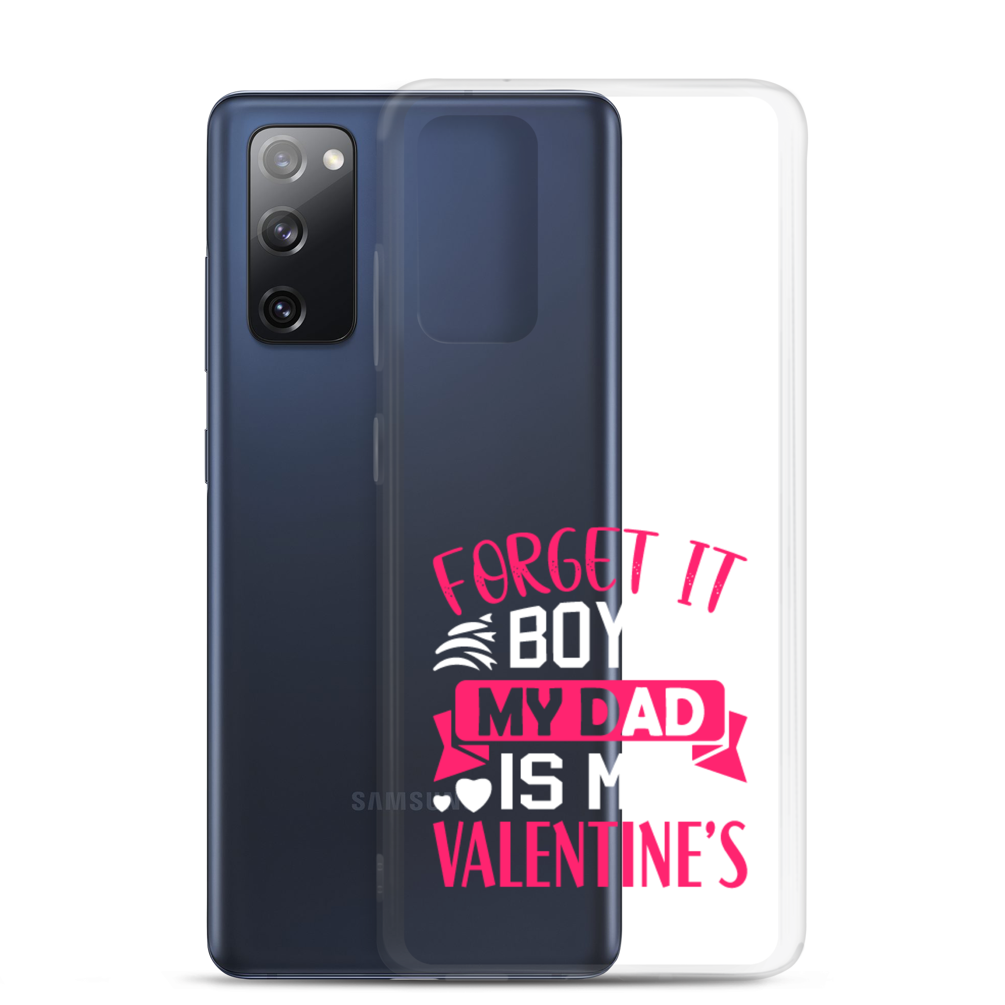 Forget It Boys My Dad is My Valentine's Clear Case for Samsung®