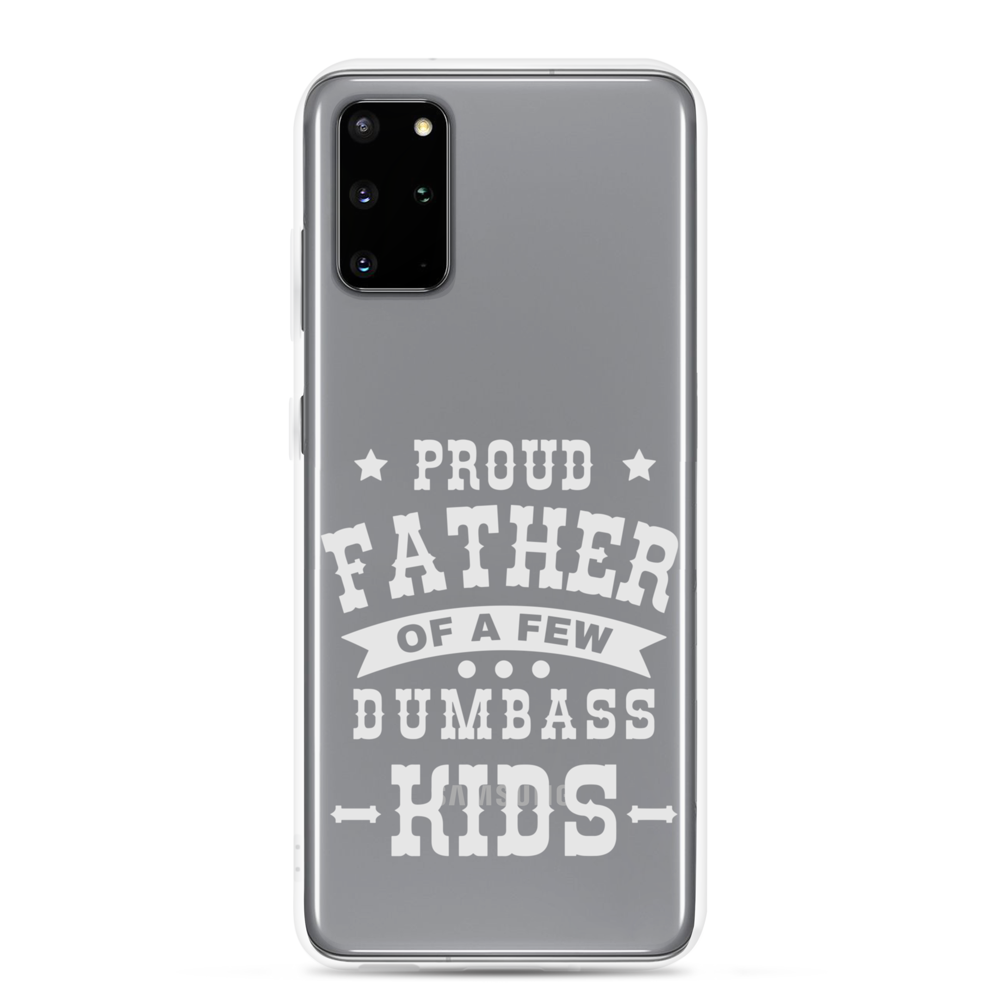 Proud Father Of A Few Dumbass Kids Clear Case for Samsung®