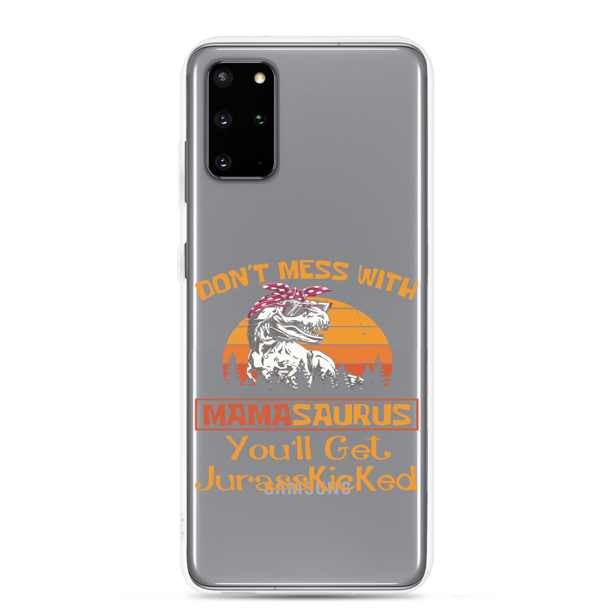 Don't Mess With Mamasaurus You'll Get Jurasskicked Clear Case for Samsung®