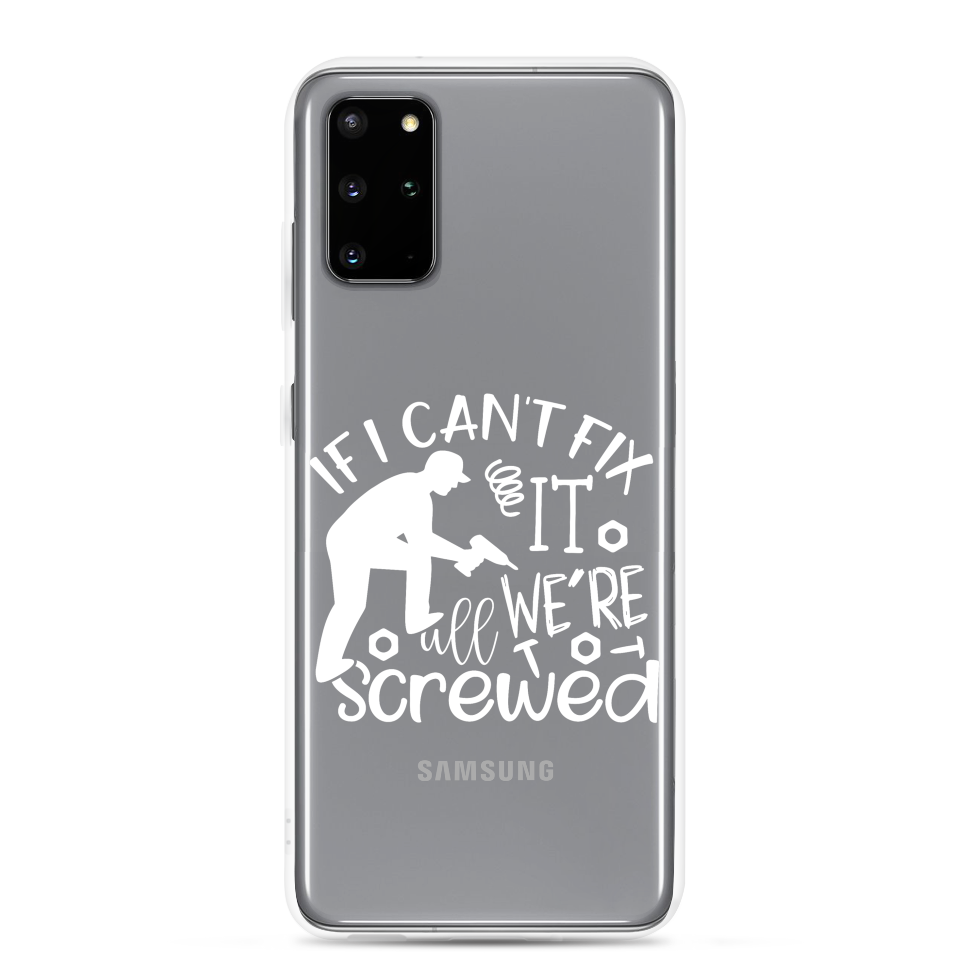 If I Can't Fix It We're All Screwed Clear Case for Samsung®