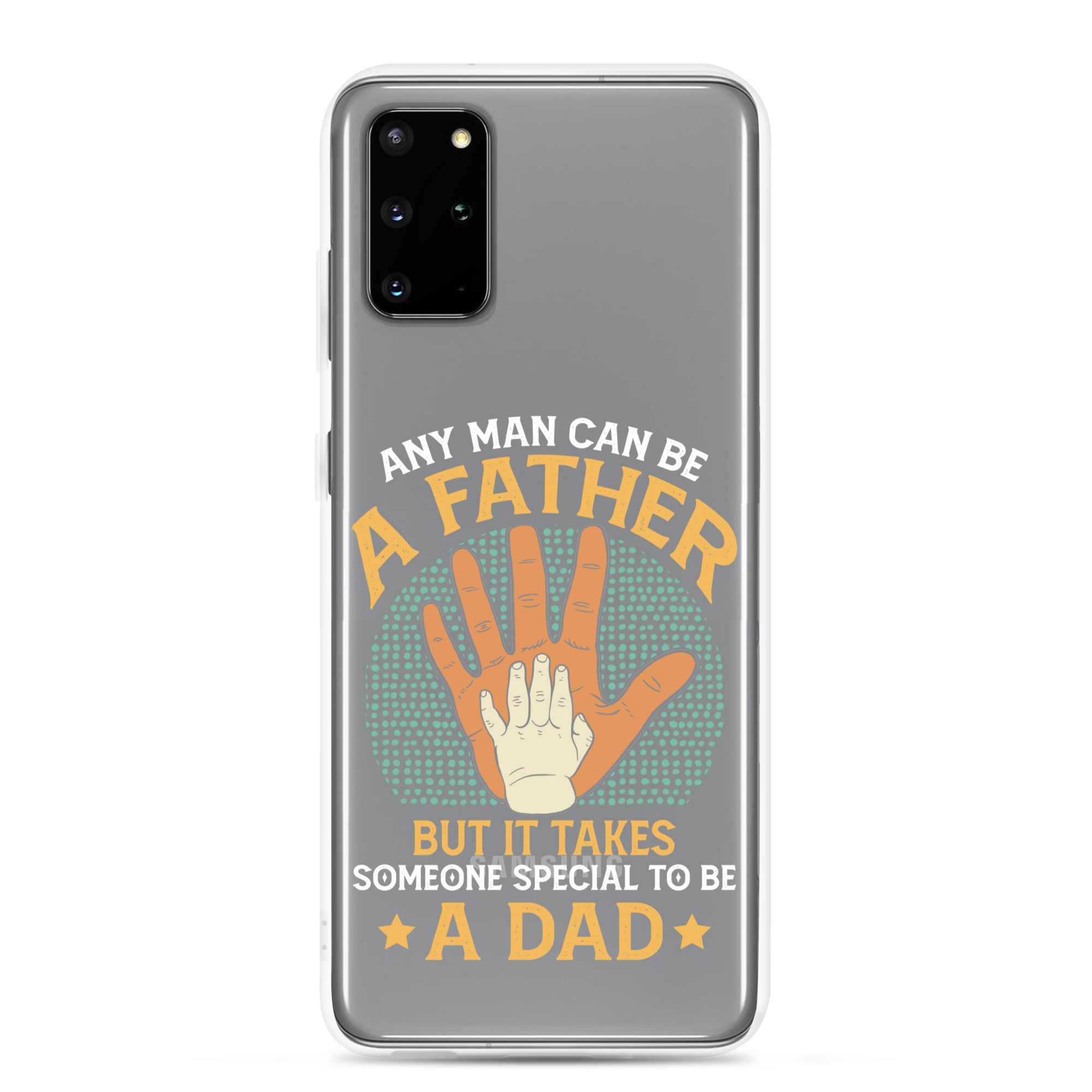 Any Man Can Be A Father But It Takes Someone Special To Be A Father Clear Case for Samsung®