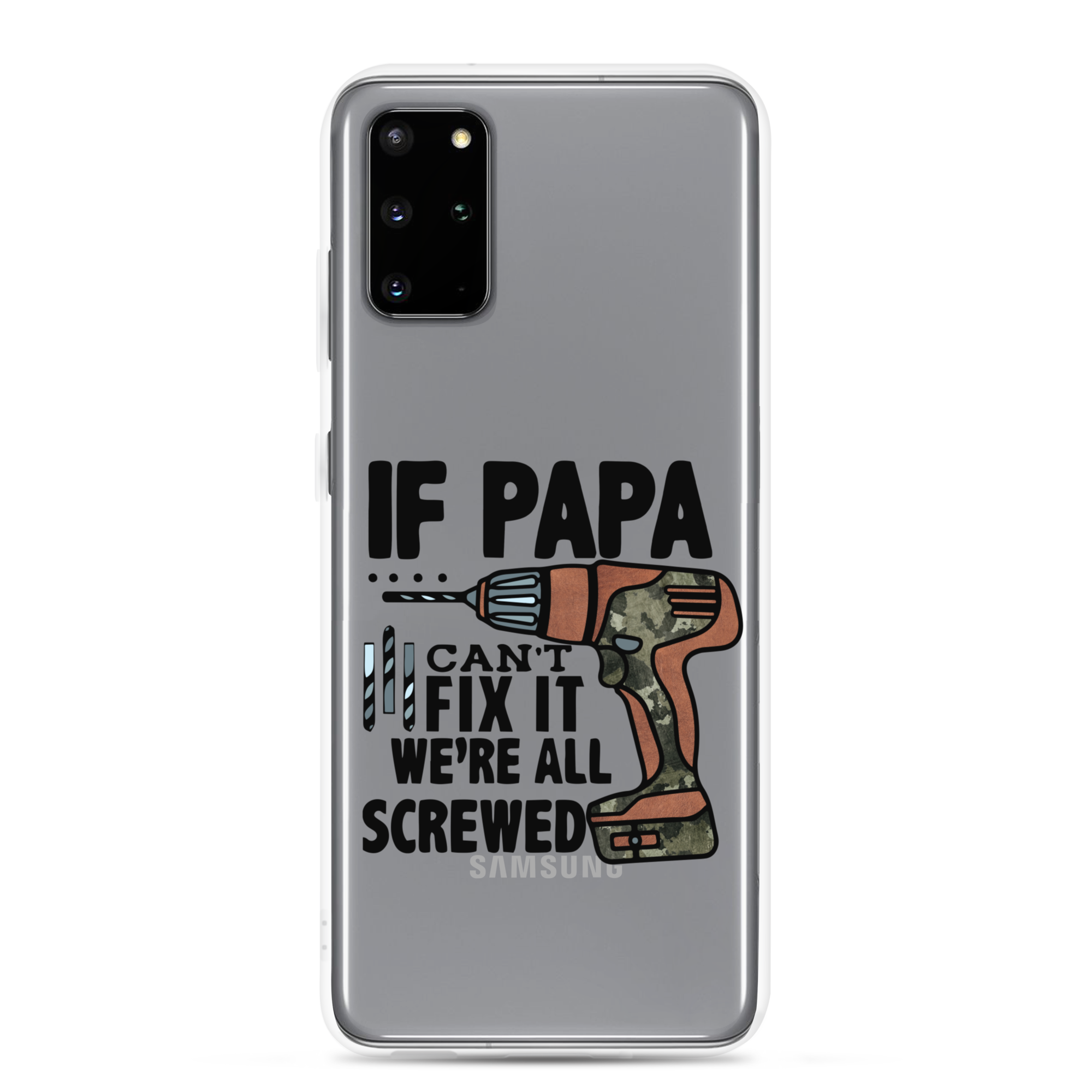 If Papa Can't Fix it We're all Screwed Clear Case for Samsung®