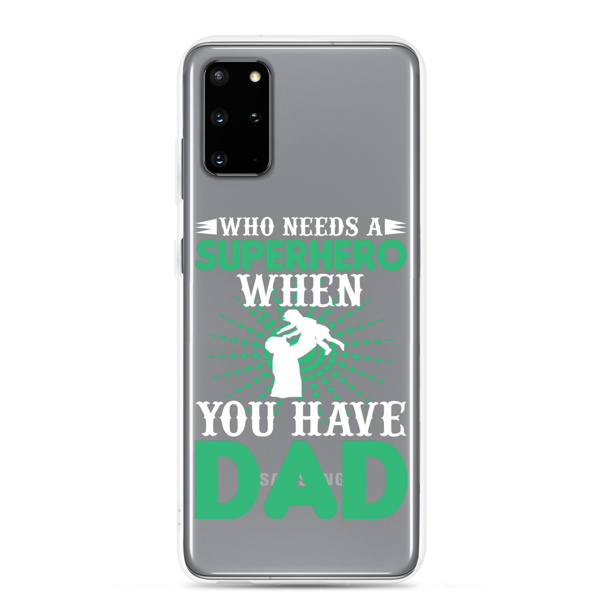 Who Needs A Superhero When You Have Dad Clear Case for Samsung®