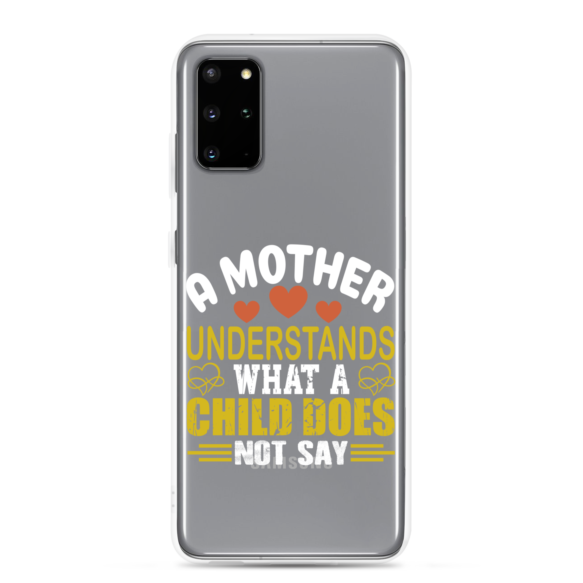 A Mother Understands What A Child Does Not Say Clear Case for Samsung®