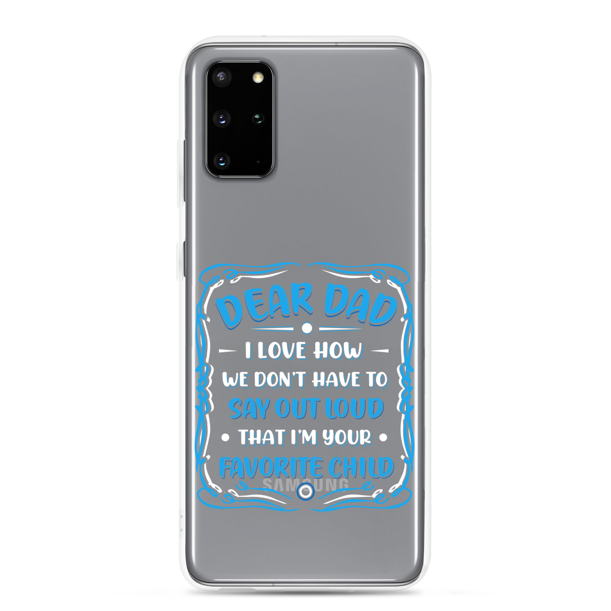 Dear Dad I Love How We Don't Have To Say Out Loud That I'm Your Favorite Child Clear Case for Samsung®