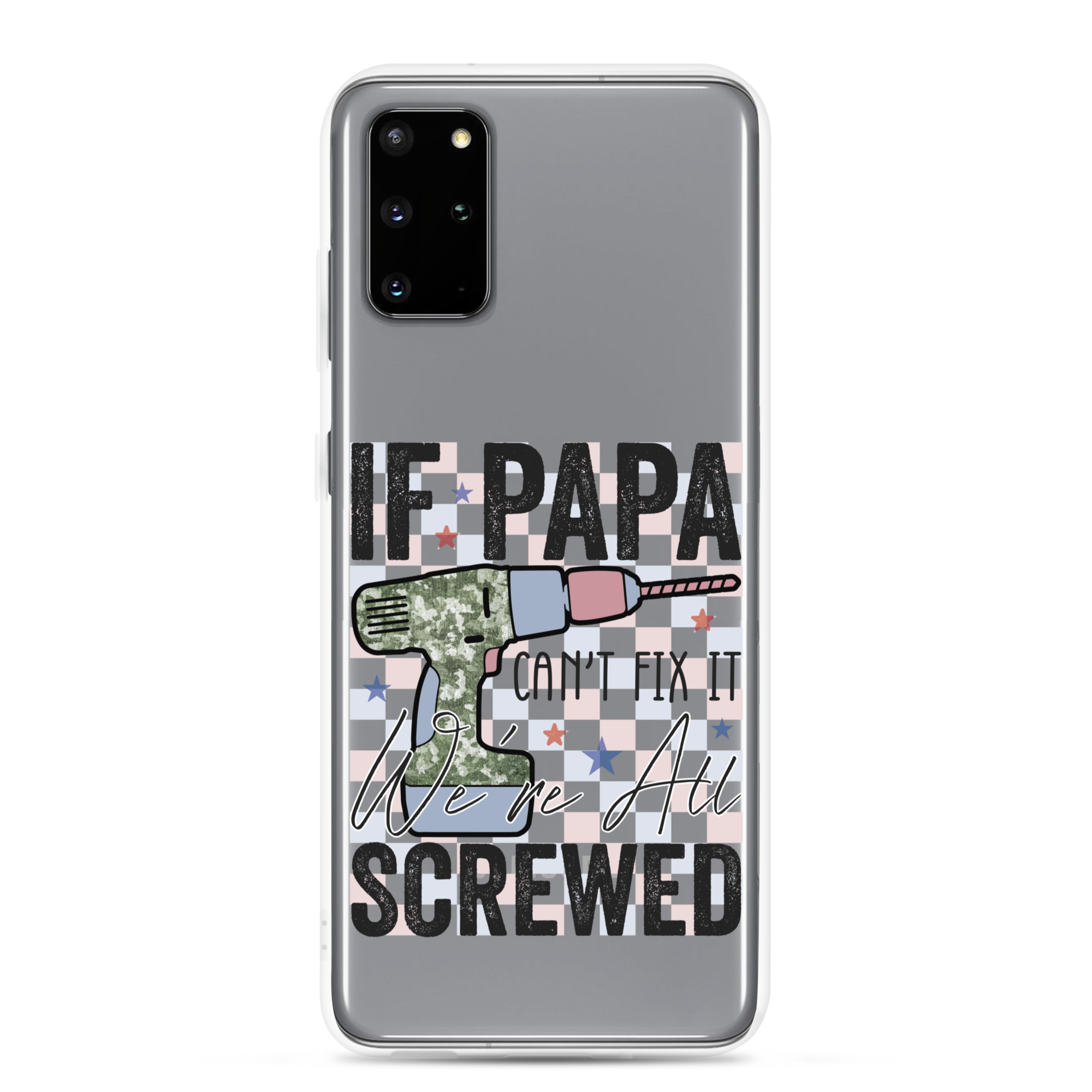 If Papa Can't Fix It We're All Screwed Clear Case for Samsung®