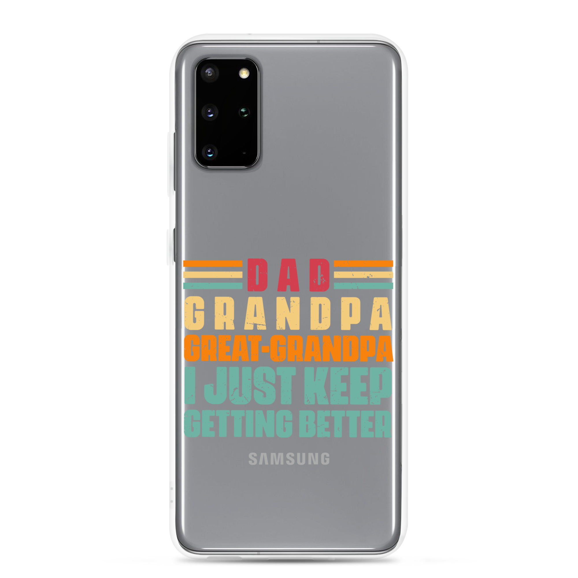 Dad Grandpa Great-Grandpa I Just Keep Getting Better Clear Case for Samsung®