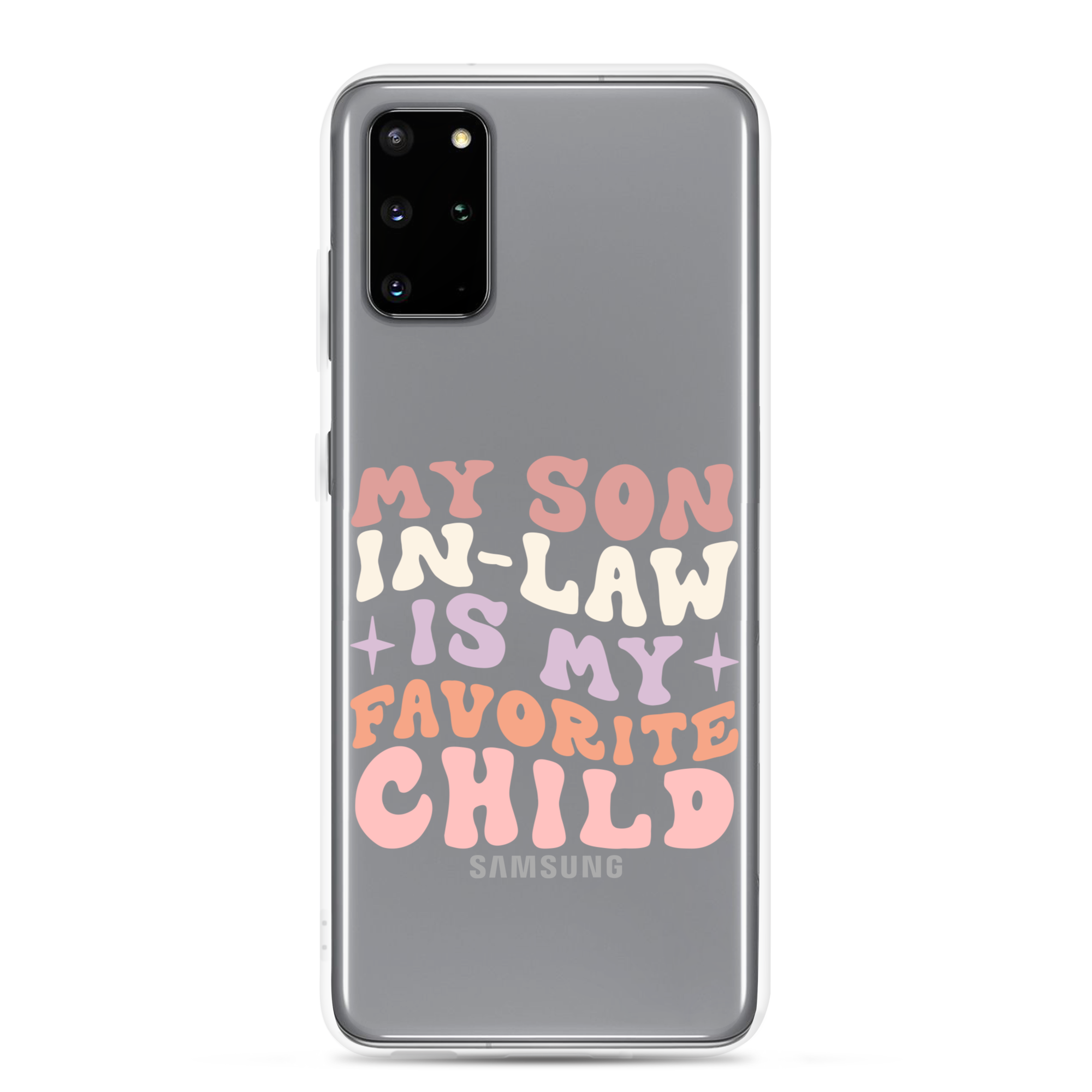 My Son-In-Law Is My Favorite Child Clear Case for Samsung®