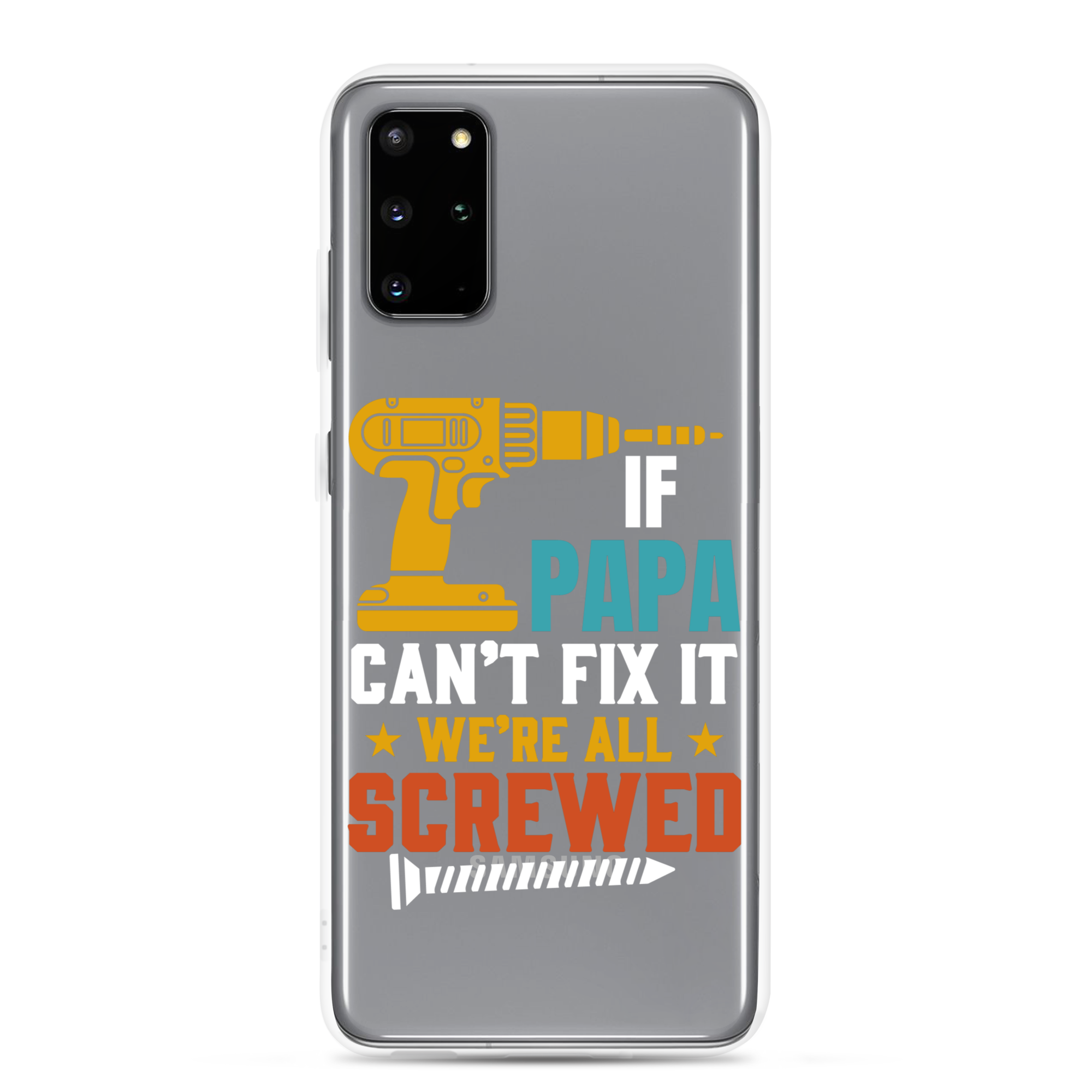 If Papa Can't Fix It We're All Screwed Clear Case for Samsung®