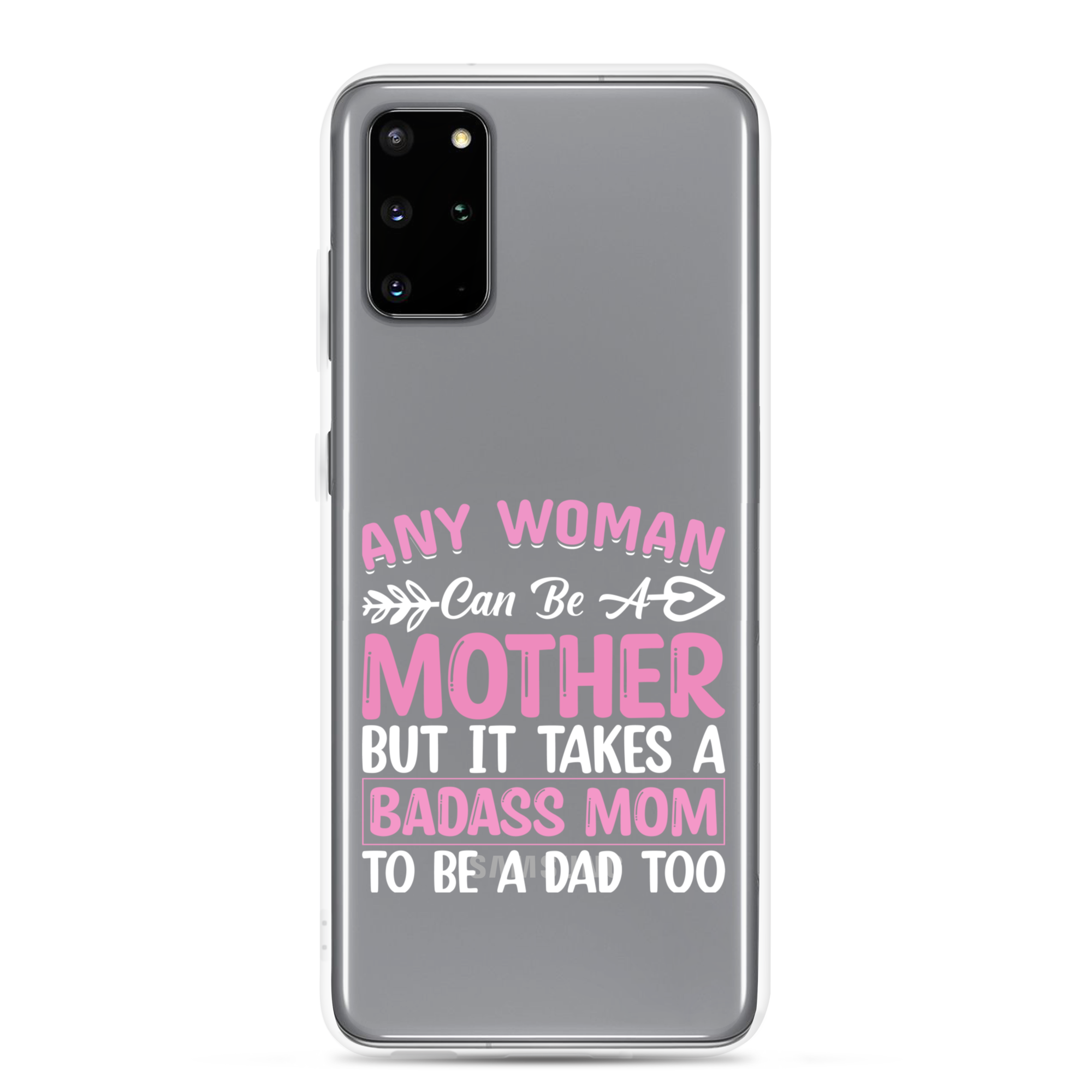 Any Woman Can Be A Mother But It Takes A Badass Mom To Be A Dad Too Clear Case for Samsung®