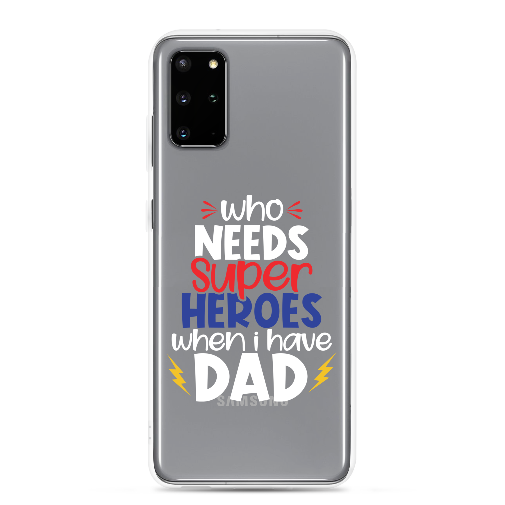 Who Needs Super Heroes When I Have Dad Clear Case for Samsung®