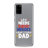 Who Needs Super Heroes When I Have Dad Clear Case for Samsung®